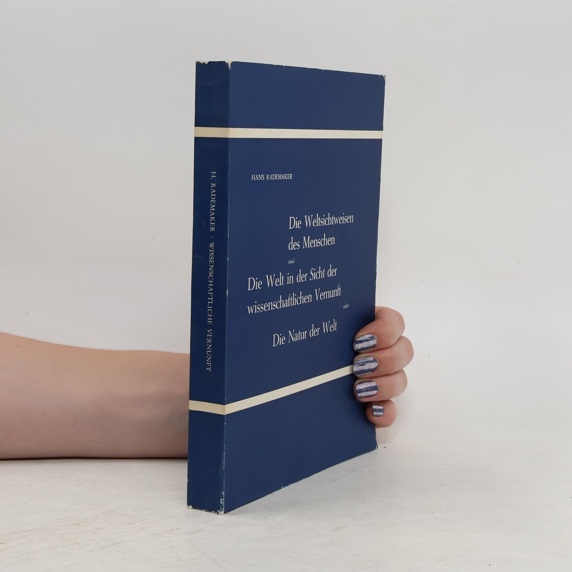 Hans Rademaker Die Weltsichtweisen des Menschen. Die Welt in der Sicht der wissenschaftlichen Vernuft