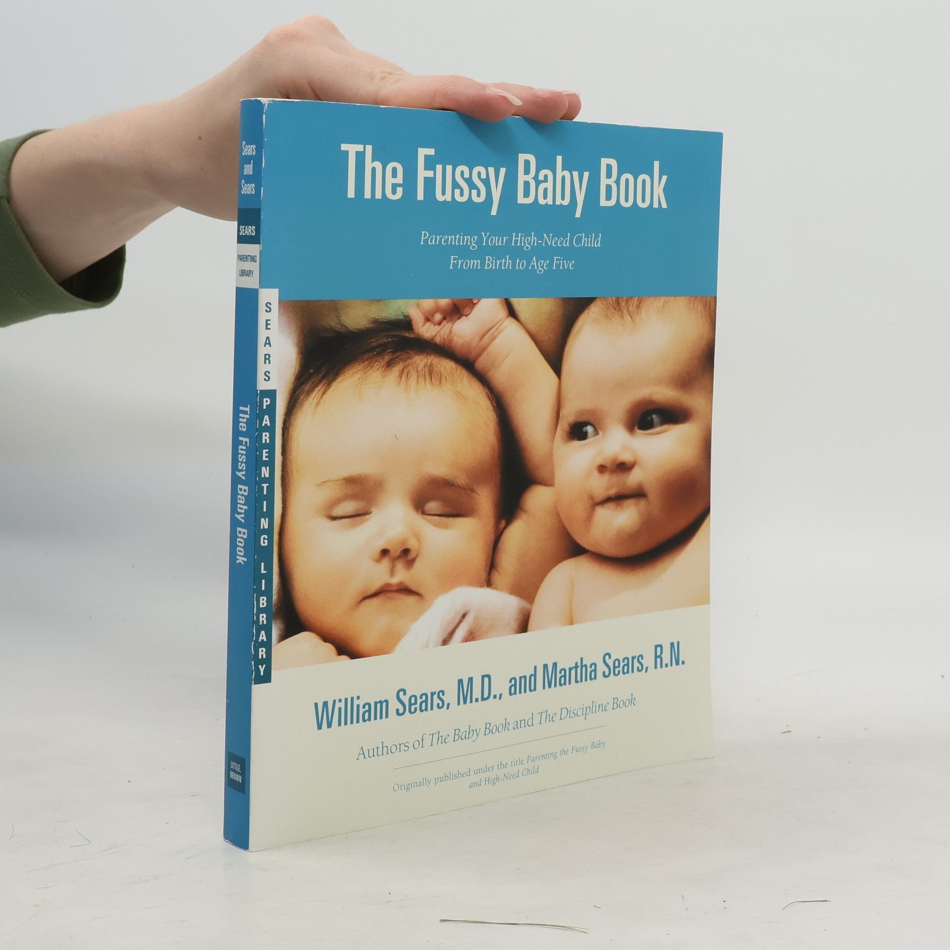William Sears Parenting the fussy baby and high-need child