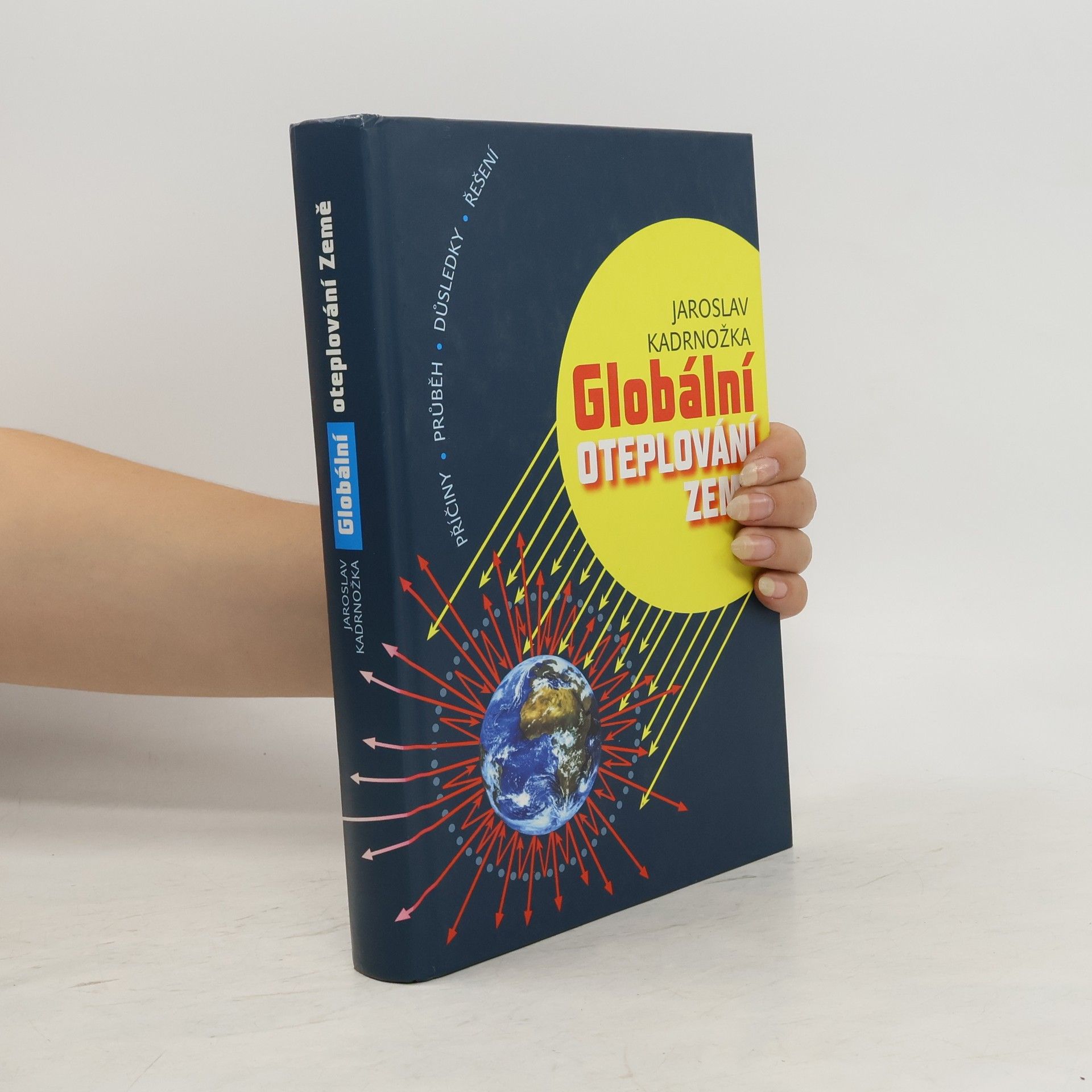 Jaroslav Kadrnožka Globální oteplování Země. Příčiny, průběh, důsledky, řešení