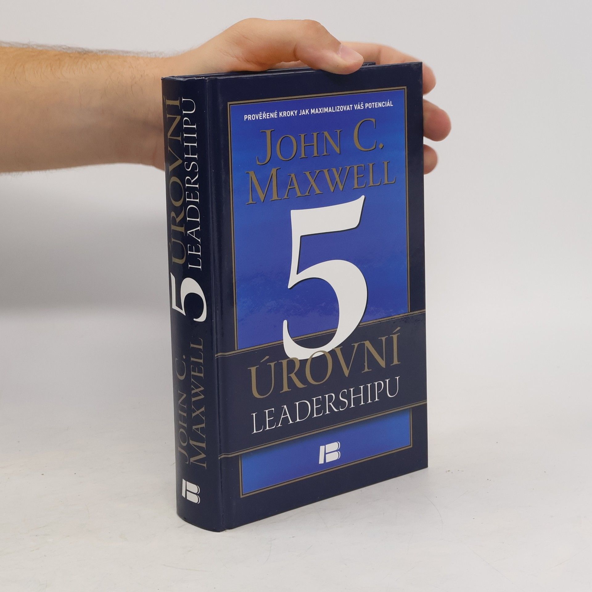 John C. Maxwell 5 úrovní leadershipu : prověřené kroky jak maximalizovat váš potenciál