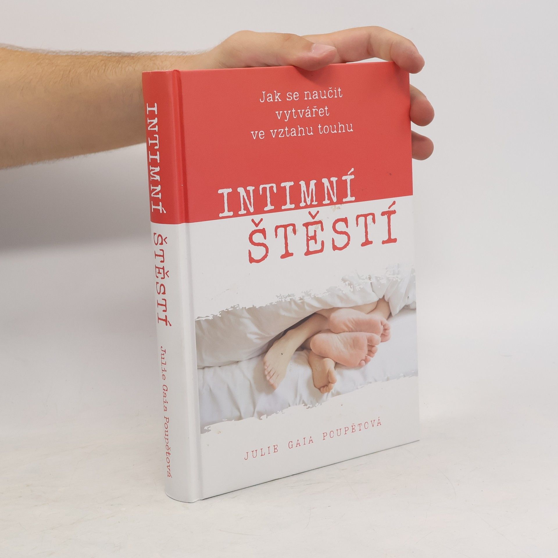 Julie Gaia Poupětová Intimní štěstí : Jak se naučit vytvářet ve vztahu touhu