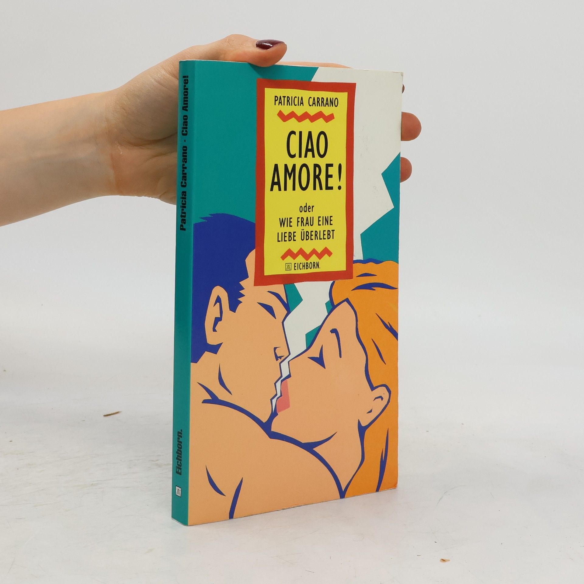 Patrizia Carrano Ciao Amore!. Oder Wie frau eine Liebe überlebt