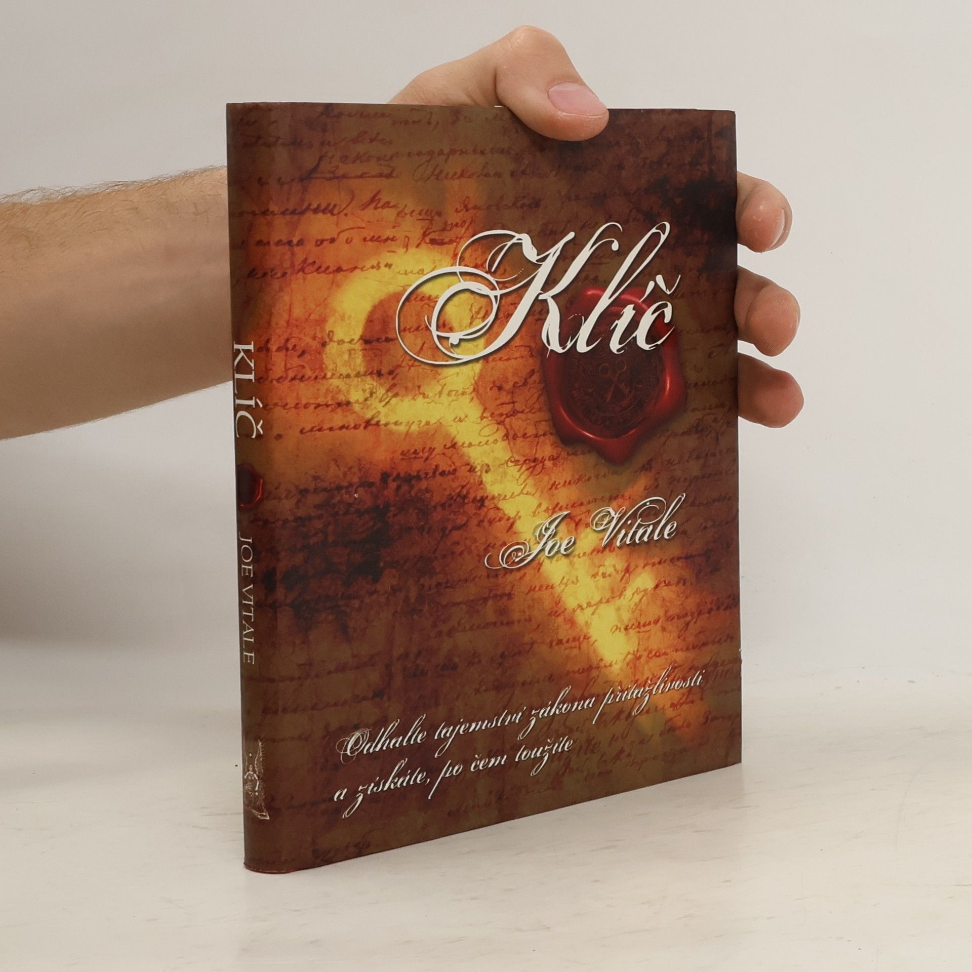 Joe Vitale Klíč. Odhalte tajemství zákona přitažlivosti a získáte, po čem toužíte