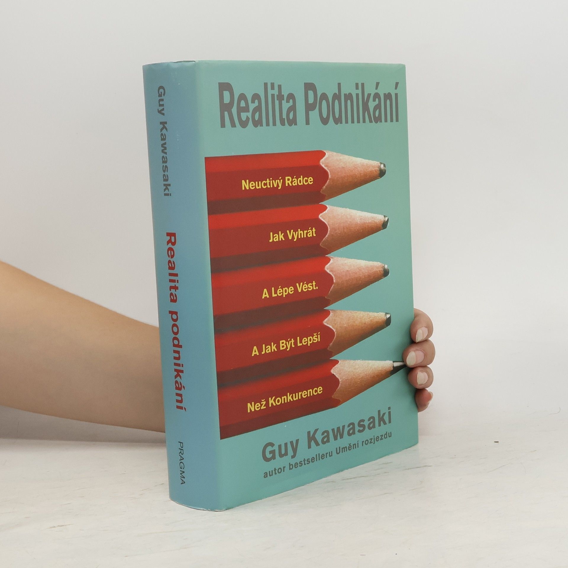 Guy Kawasaki Realita podnikání : neuctivý rádce jak vyhrát a lépe vést a jak být lepší než konkurence