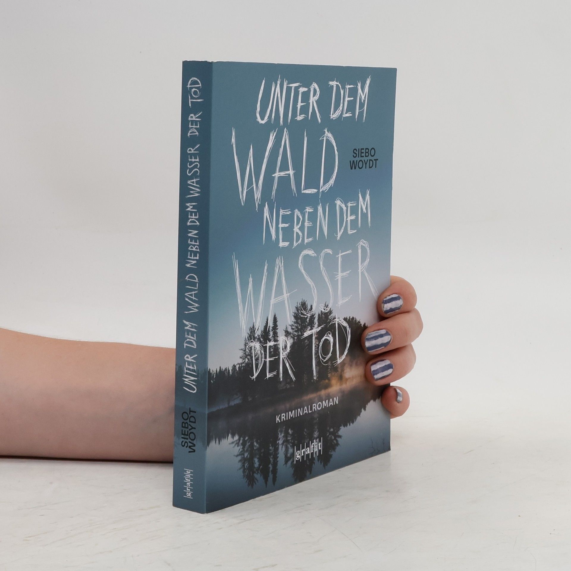 Siebo Woydt Unter dem Wald, neben dem Wasser der Tod