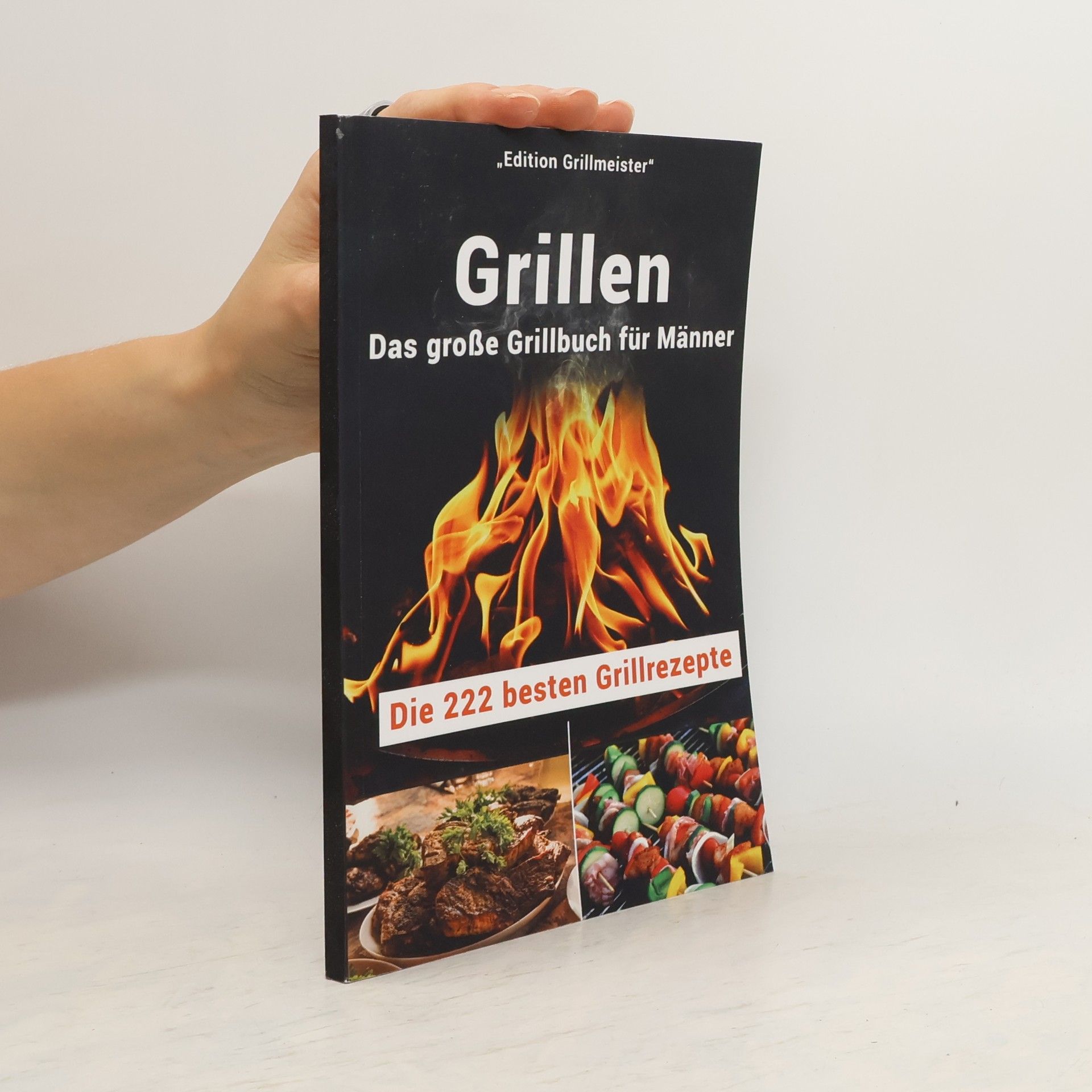 Autorenkollektiv Edition Grillmeister: Grillen: Das große Grillbuch für Männer