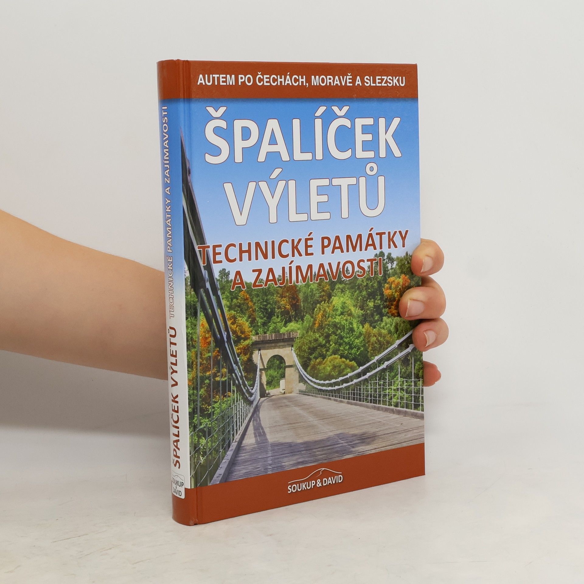 Vladimír Soukup Špalíček výletů : Technické památky a zajímavosti