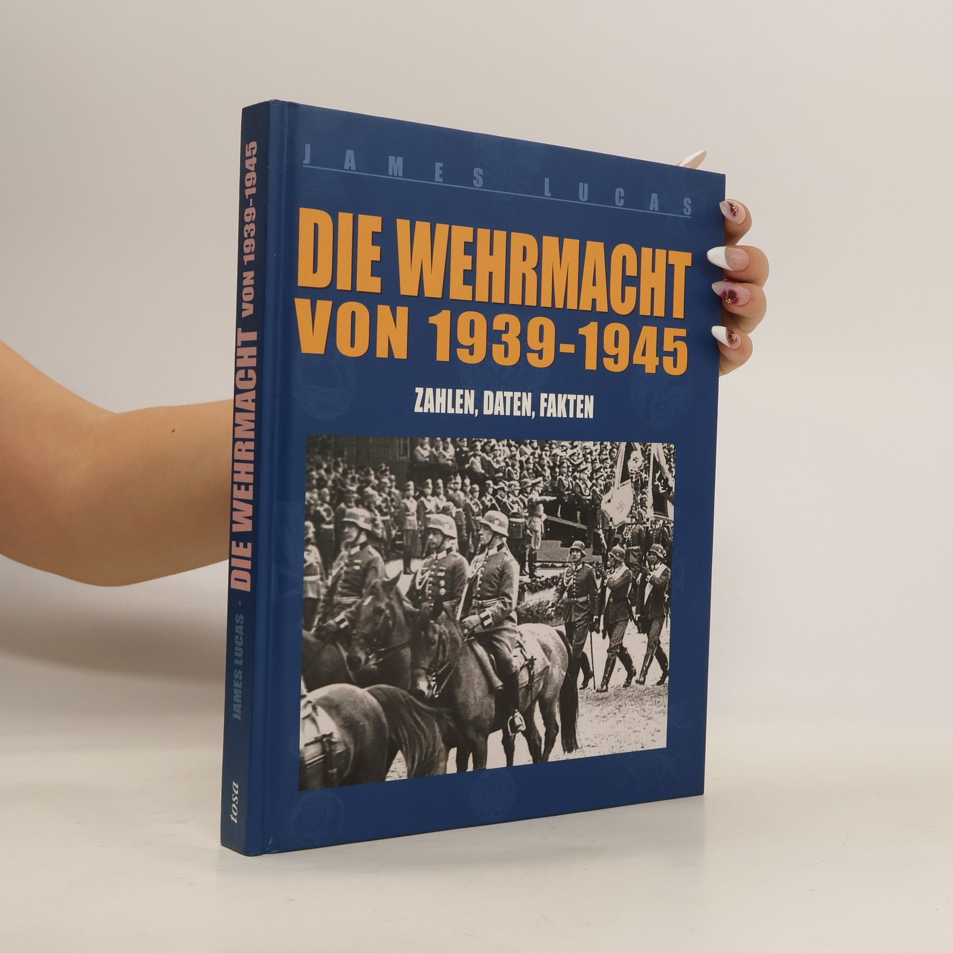 James Lucas Die Wehrmacht von 1939 - 1945