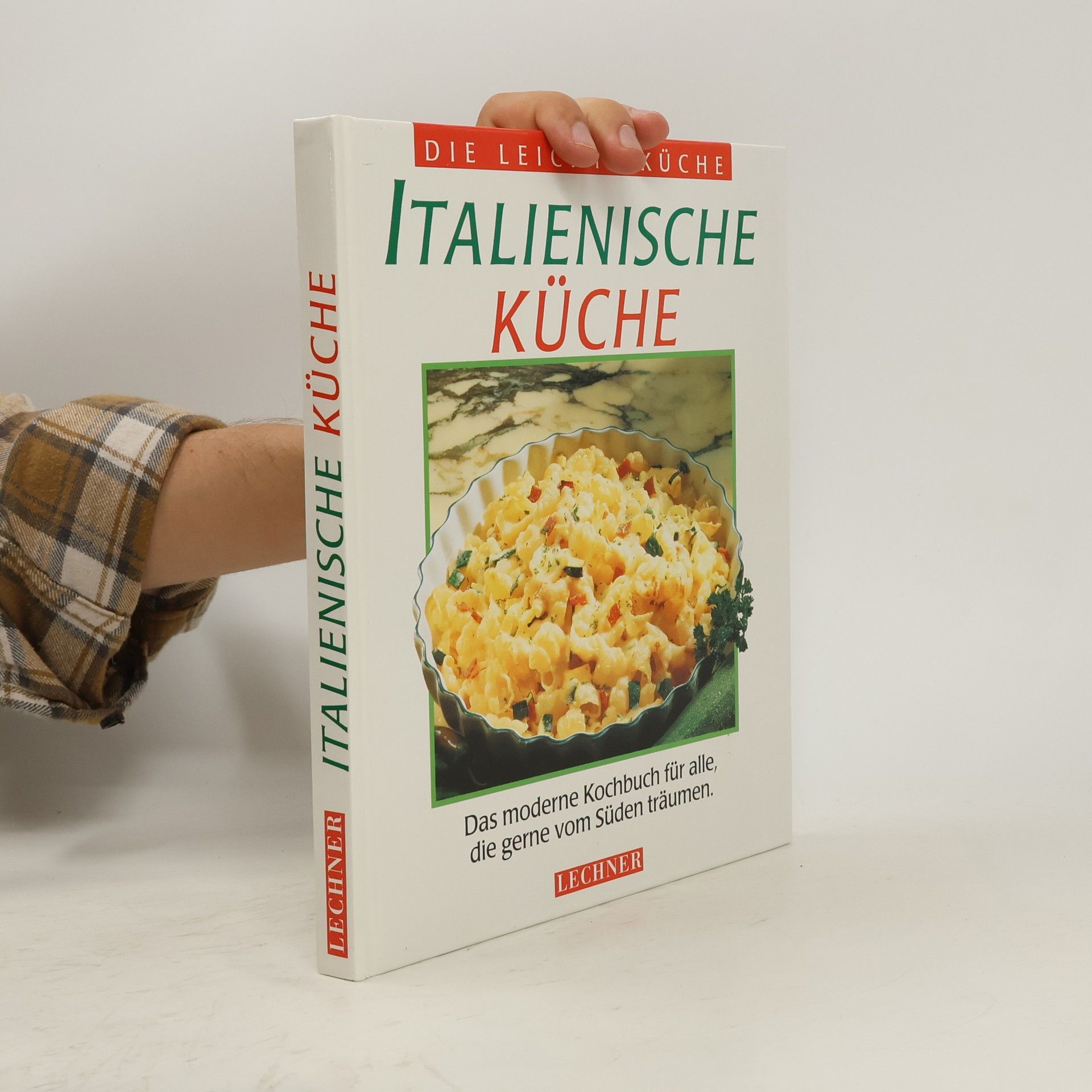 Autorenkollektiv Italienische Küche : das moderne Kochbuch für alle, die gerne vom Süden träumen