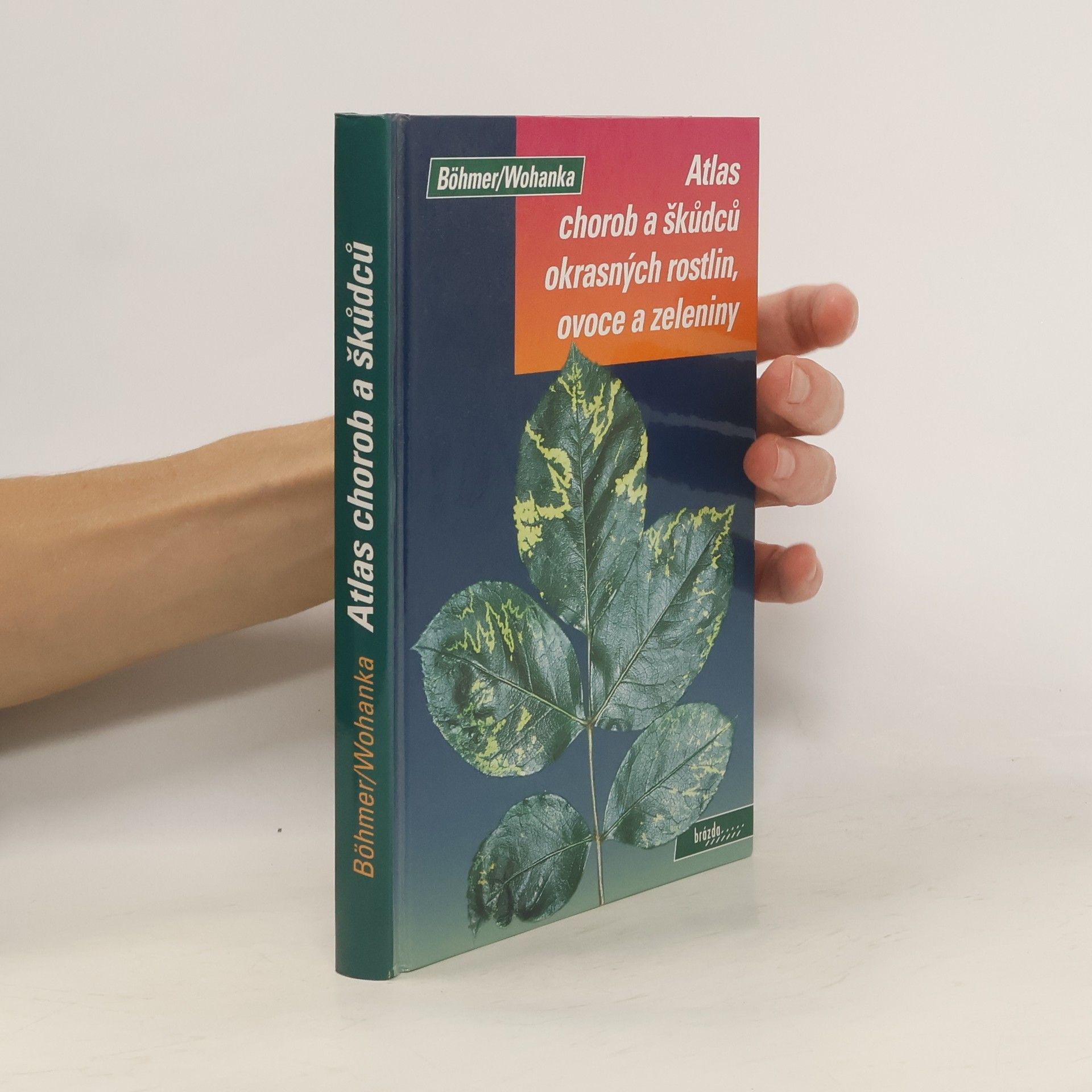 Bernd Böhmer Atlas chorob a škůdců okrasných rostlin, ovoce a zeleniny