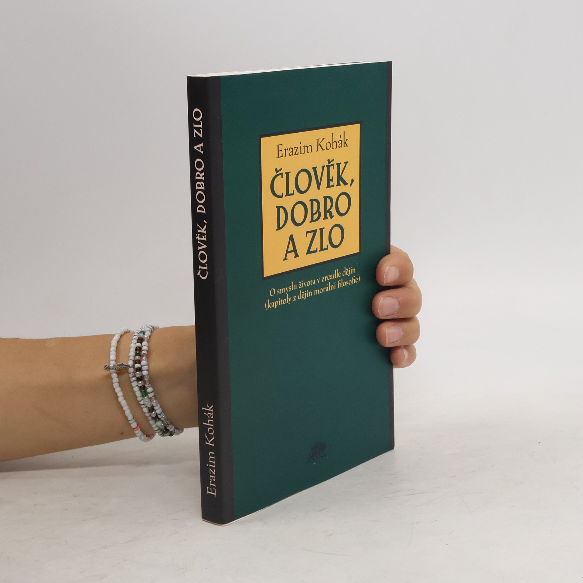 Erazim Kohák Člověk, dobro a zlo : o smyslu života v zrcadle dějin : kapitoly z dějin morální filosofie