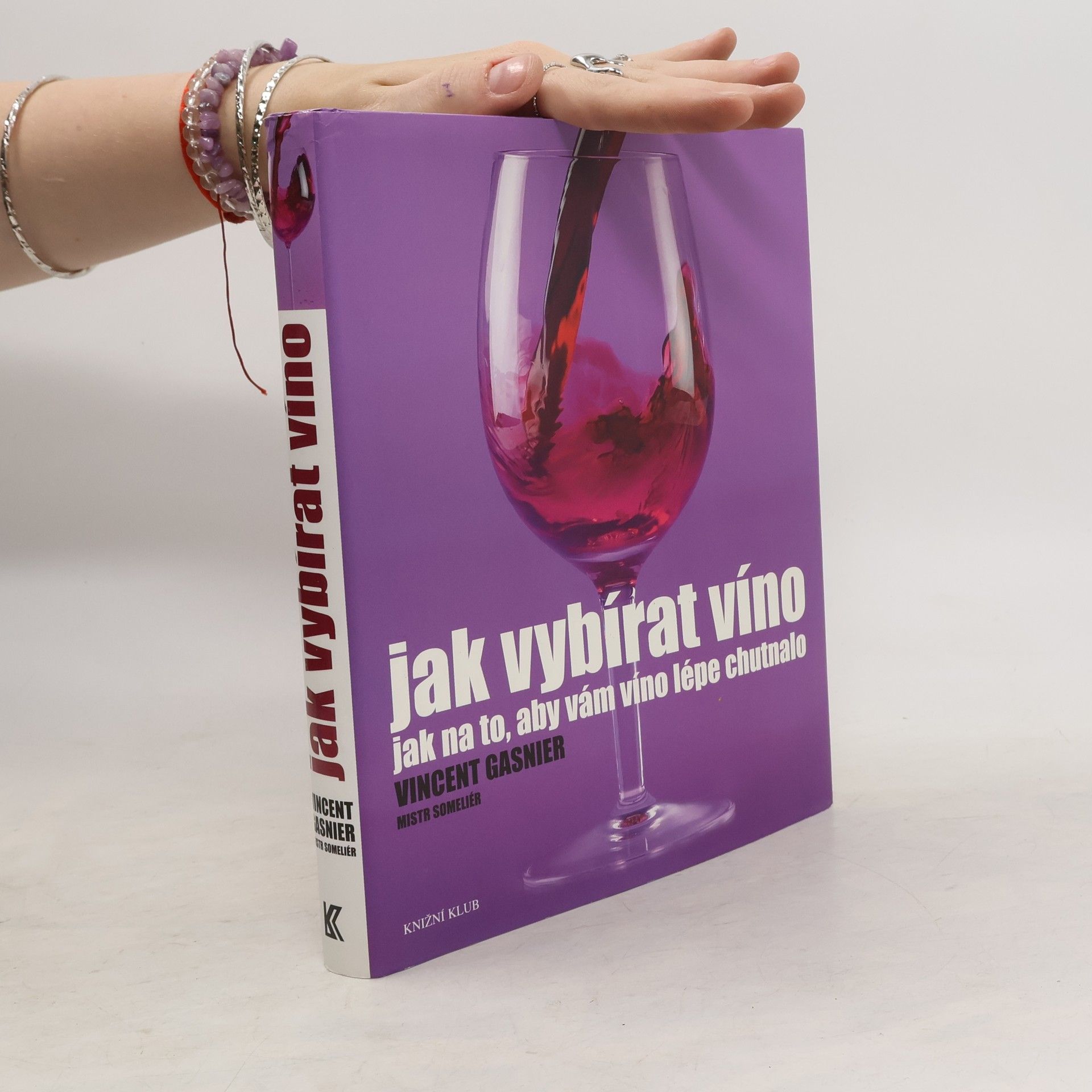 Vincent Gasnier Jak vybírat víno. Jak na to, aby vám víno lépe chutnalo