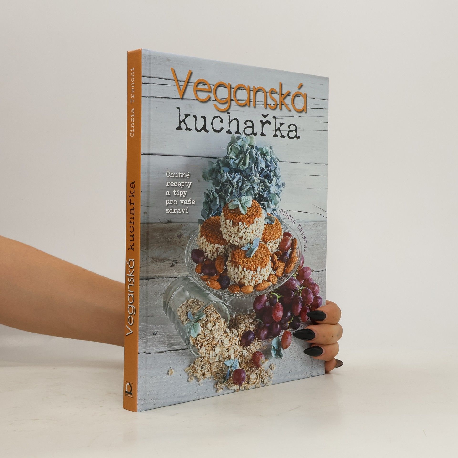 Cinzia Trenchi Veganská kuchařka: Chutné recepty a tipy pro vaše zdraví