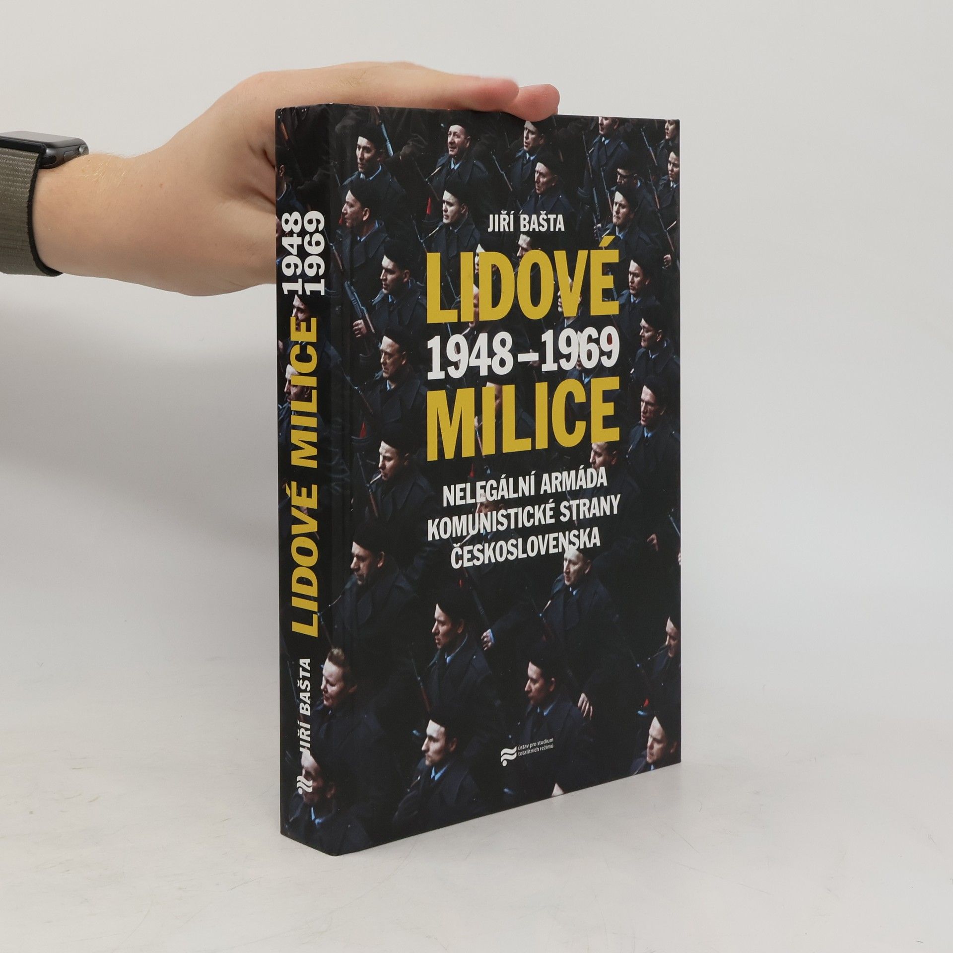 Jiří Bašta Lidové milice. Nelegální armáda Komunistické strany Československa 1948–1969