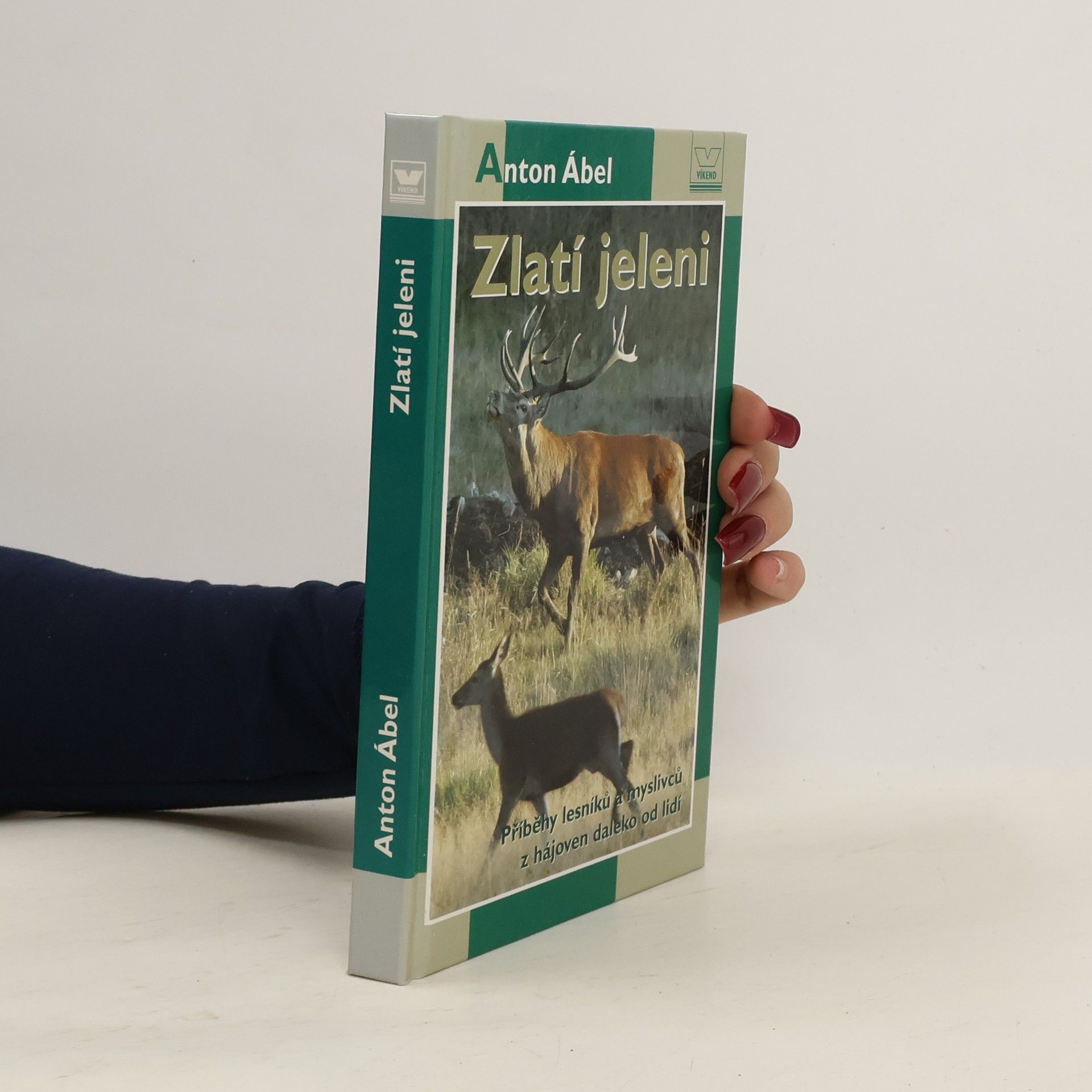 Anton Ábel Zlatí jeleni - Příběhy lesníků a myslivců z hájoven daleko od lidí