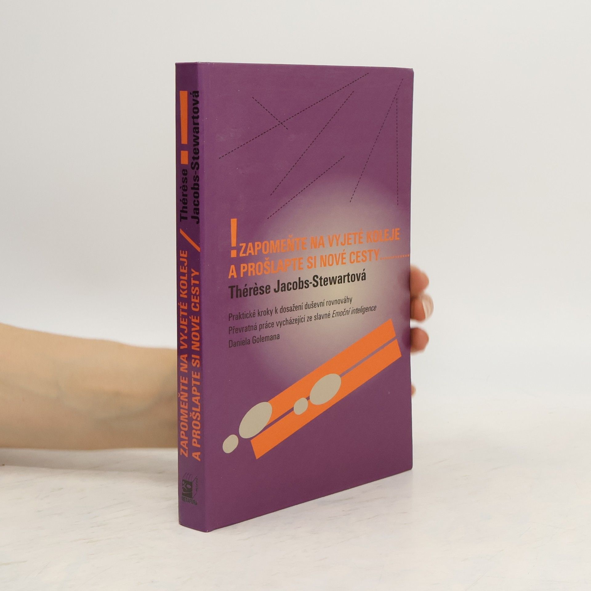 Thérèse Jacobs Stewart Zapomeňte na vyjeté koleje a prošlapte si nové cesty : praktické kroky k dosažení duševního klidu