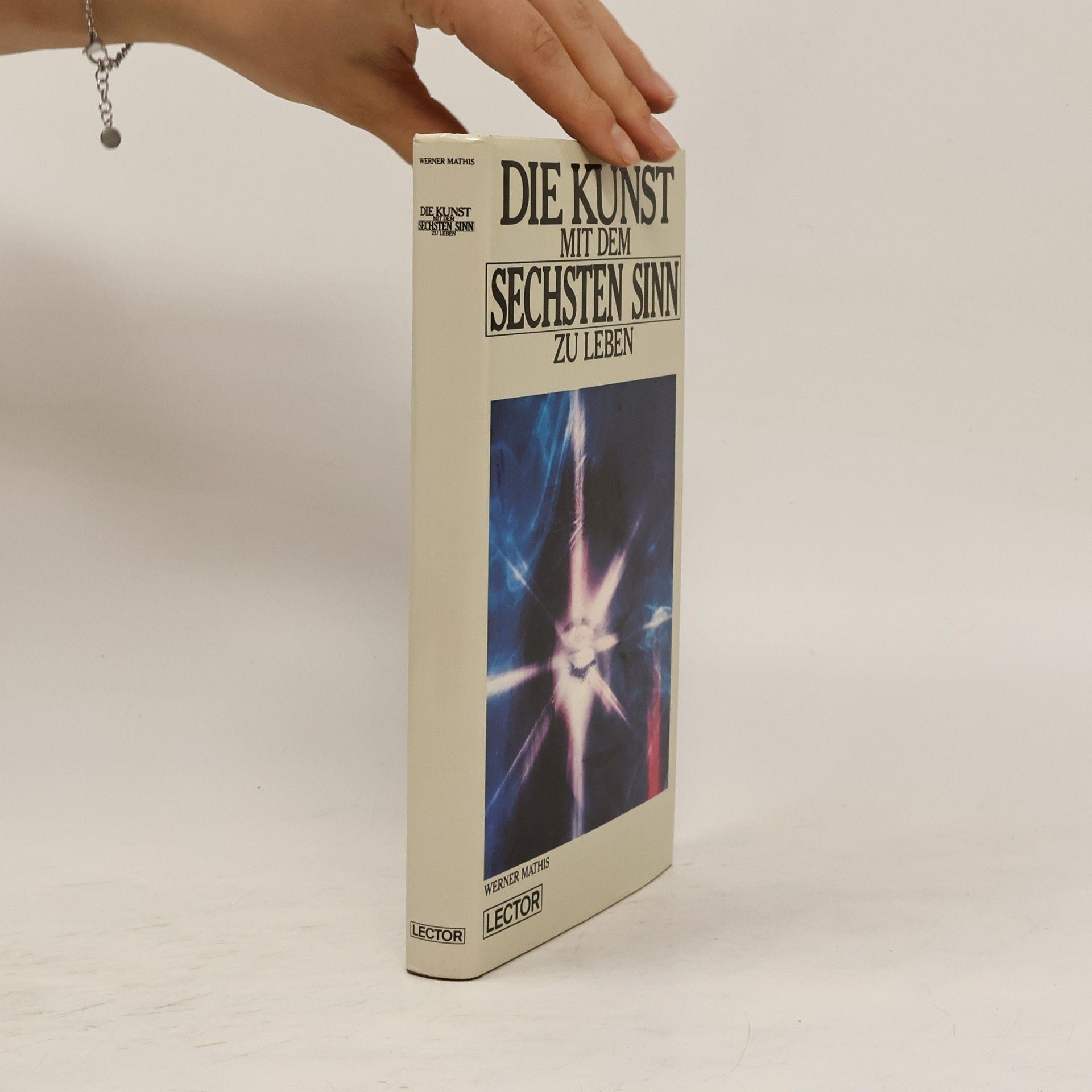 Werner Mathis Die Kunst, mit dem sechsten Sinn zu leben