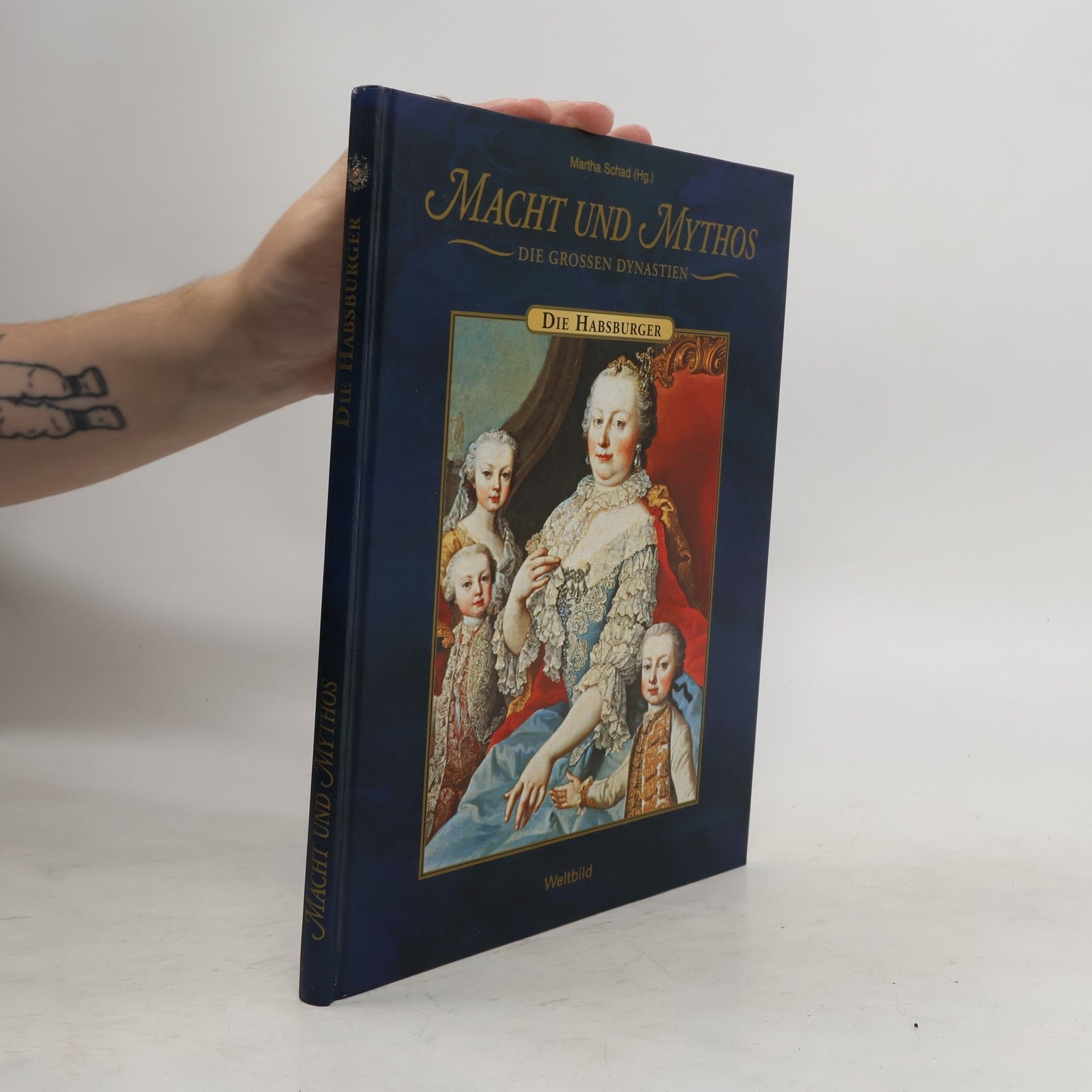 Martha Schad Macht und Mythos. Die Grossen Dynastie. Die Habsburger
