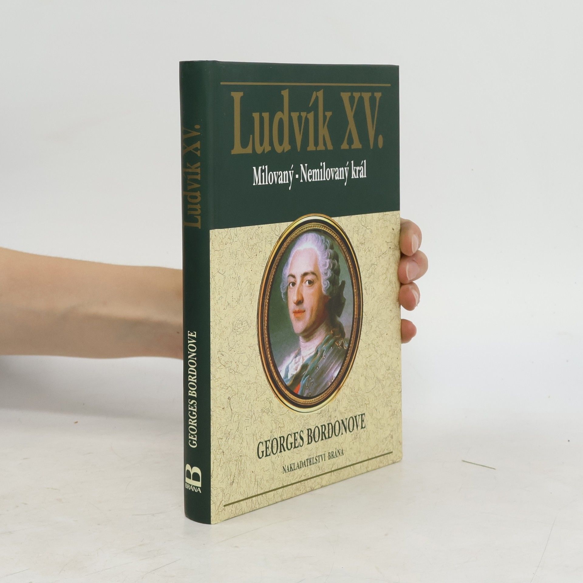 Georges Bordonove Ludvík XV. Milovaný - nemilovaný král