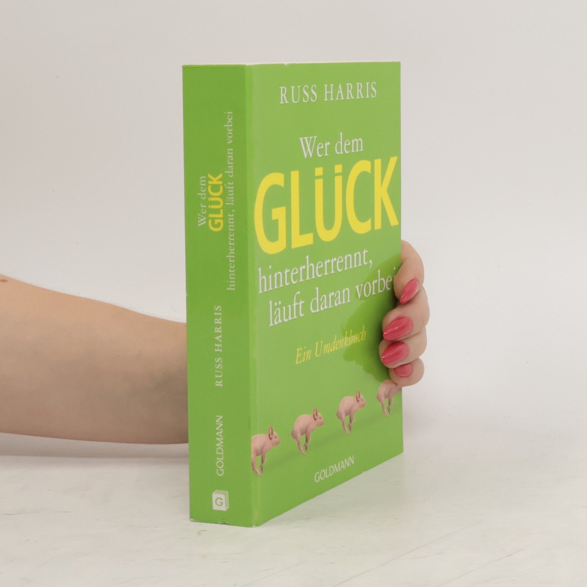 Russ Harris Wer dem Glück hinterherrennt, läuft daran vorbei