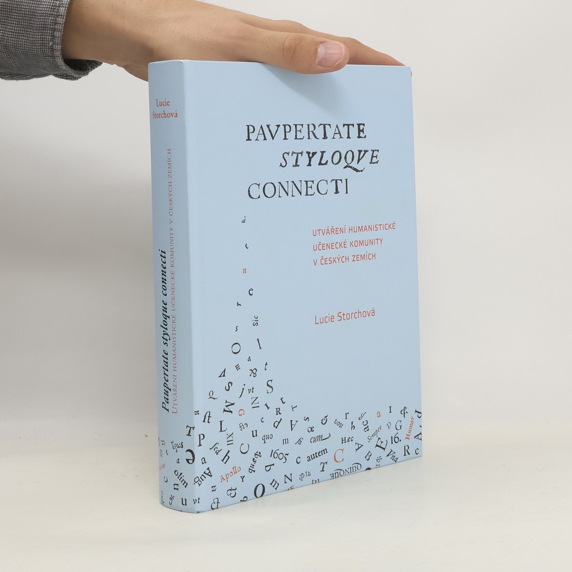 Lucie Storchová Utváření humanistické učenecké komunity v českých zemích / Paupertate styloque connecti.