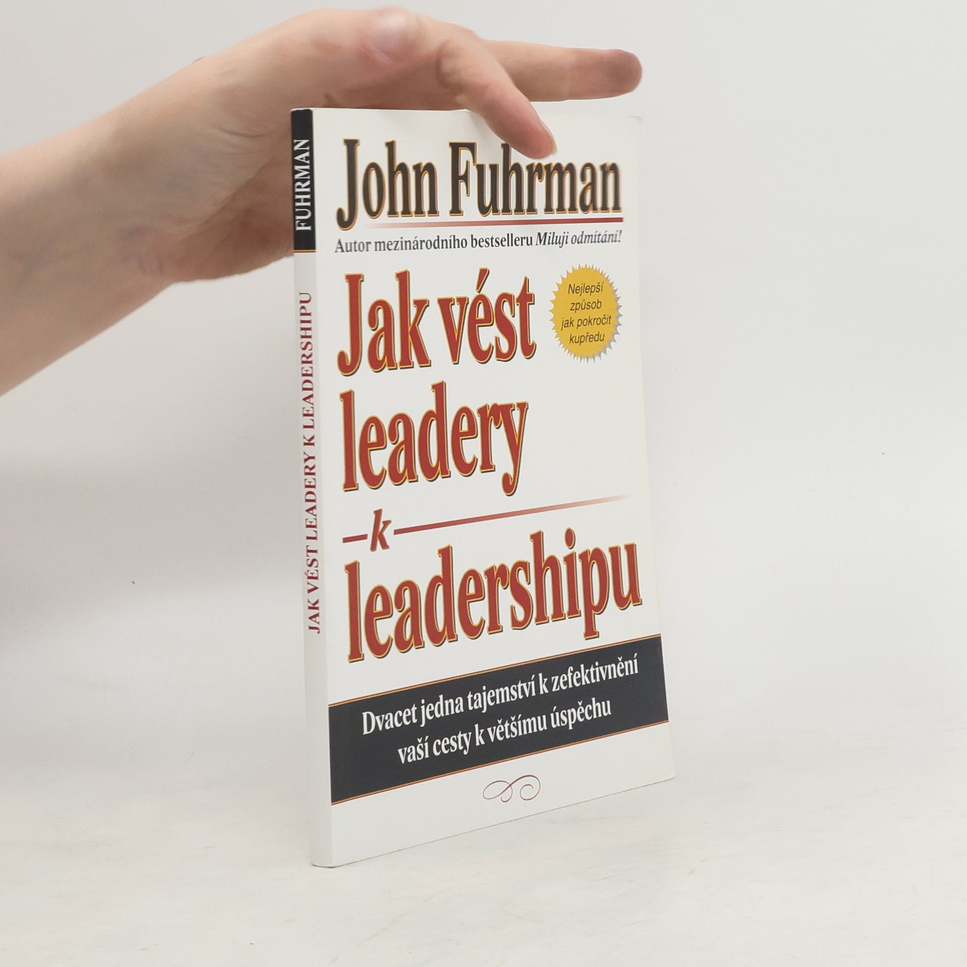 John Fuhrman Jak vést leadery k leadershipu. Dvacet jedna tajemství k zefektivnění vaší cesty k většímu úspěchu