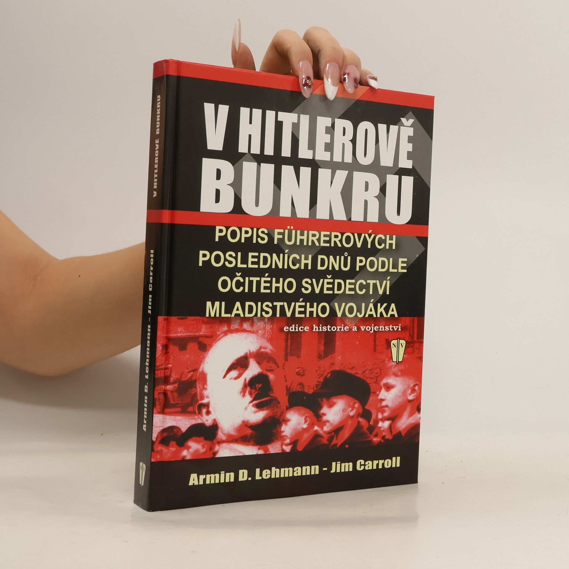 V Hitlerově bunkru: Popis Führerových posledních dnů podle očitého svědectví mladistvého vojáka