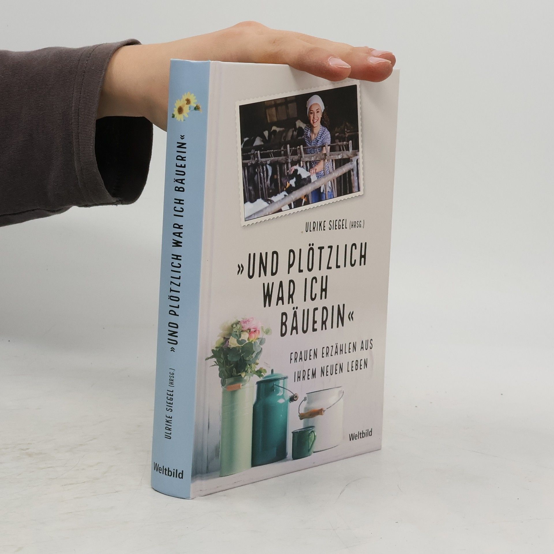 Ulrike Siegel "Und plötzlich war ich Bäuerin"