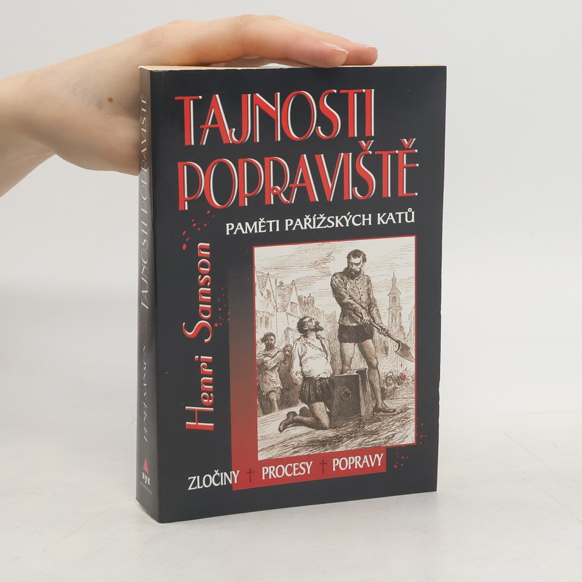 Vojtěch Steklač Tajnosti popraviště : paměti pařížských katů : zločiny, procesy, popravy