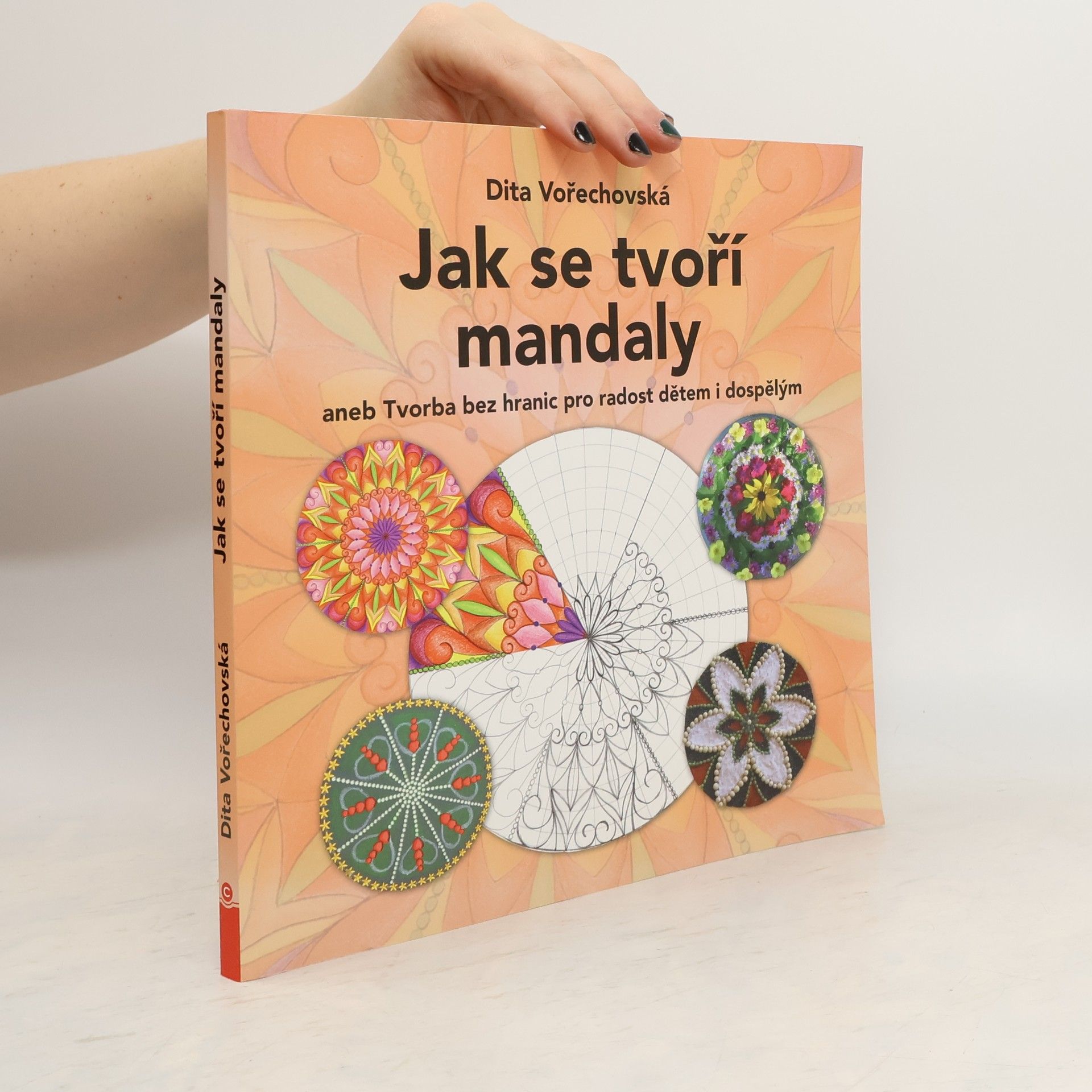 Dita Vořechovská Jak se tvoří mandaly aneb Tvorba bez hranic pro radost dětem i dospělým