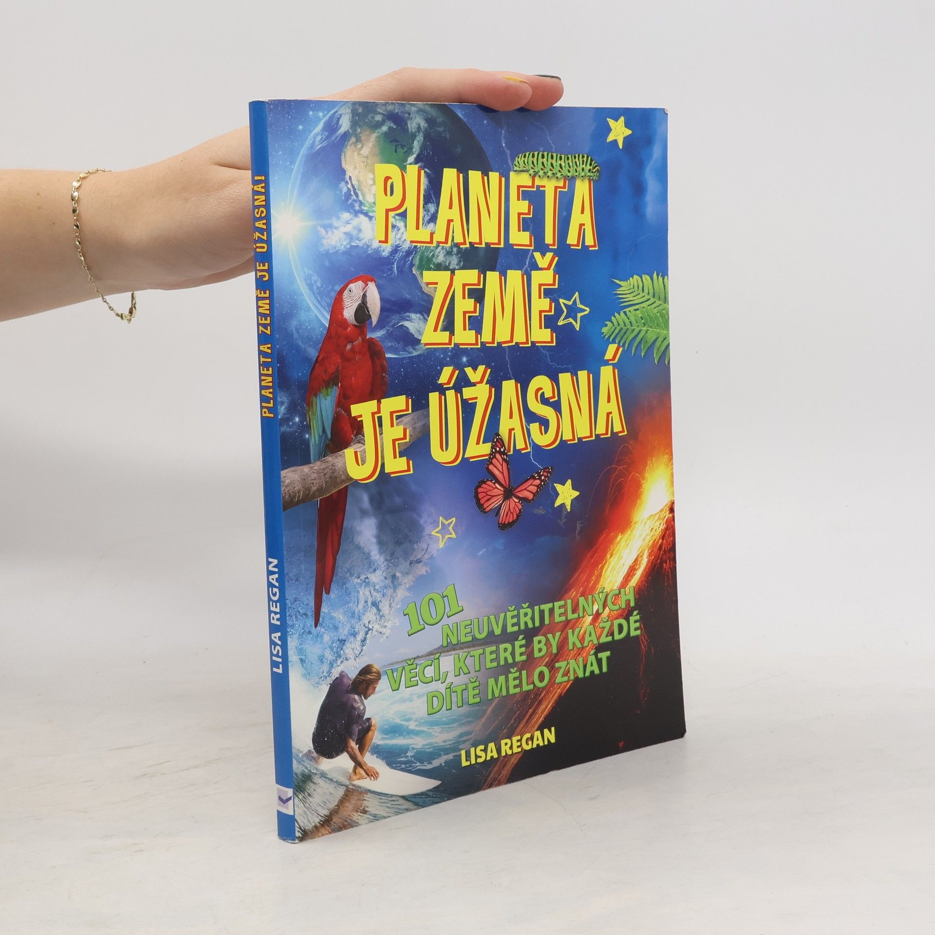 Lisa Regan Planeta Země je úžasná! : 101 neuvěřitelných věcí, které by každé dítě mělo znát
