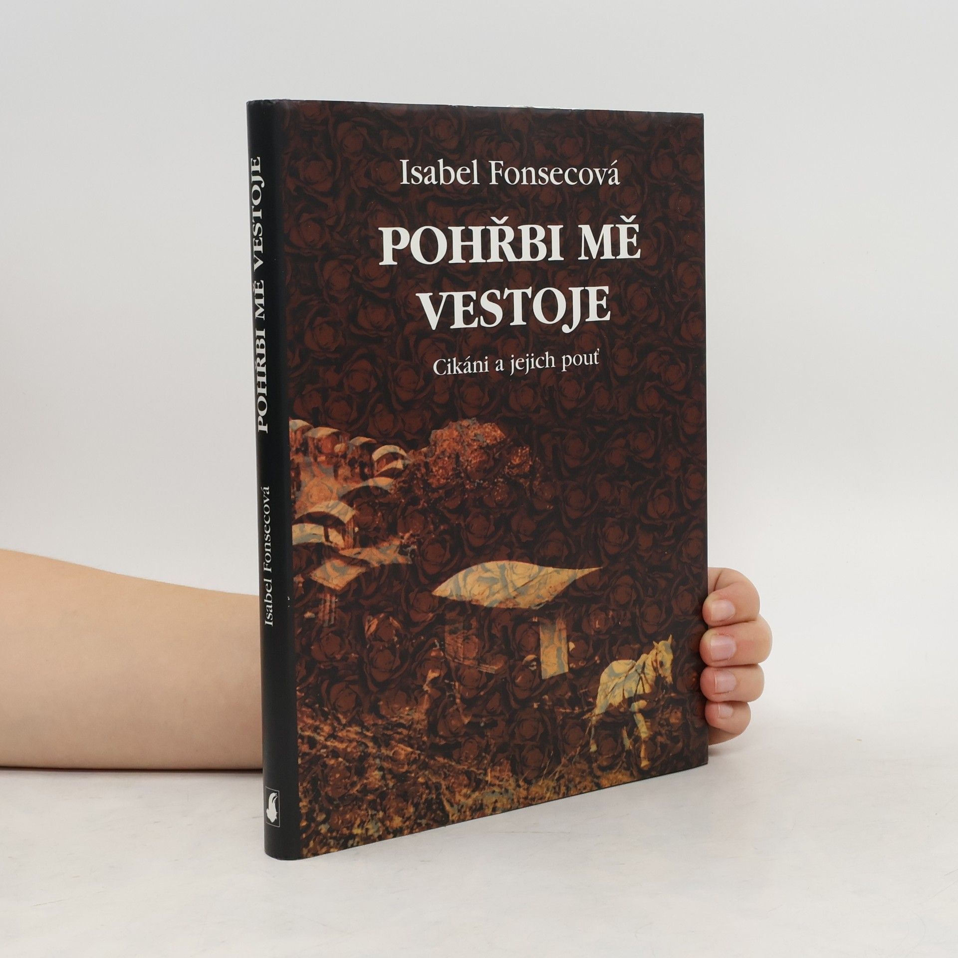 Isabel Fonseca Pohřbi mě vestoje: Cikáni a jejich pouť