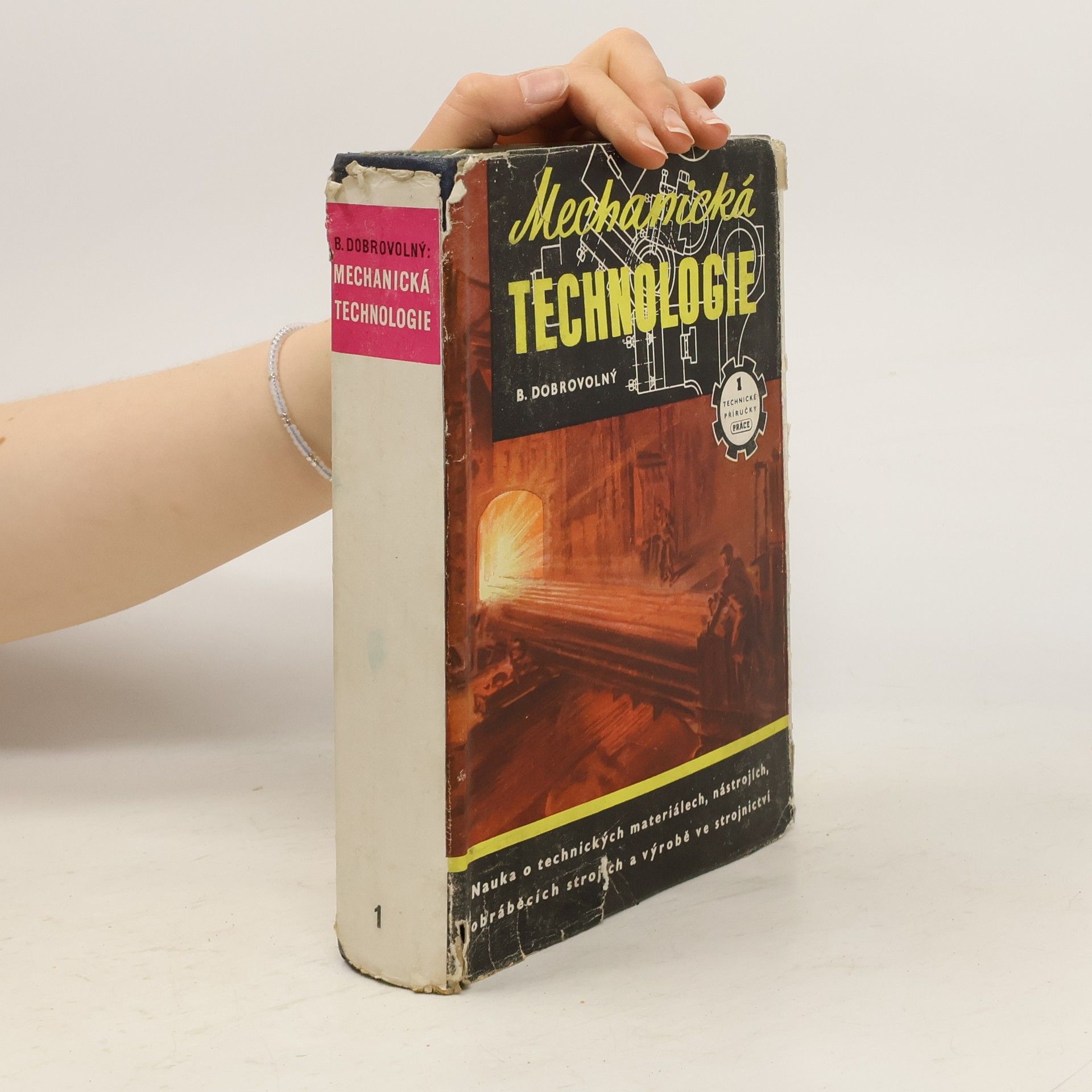 Bohumil Dobrovolný Mechanická technologie. Nauka o technických materiálech, nástrojích, obráběcích strojích a výrobě ve strojírenství