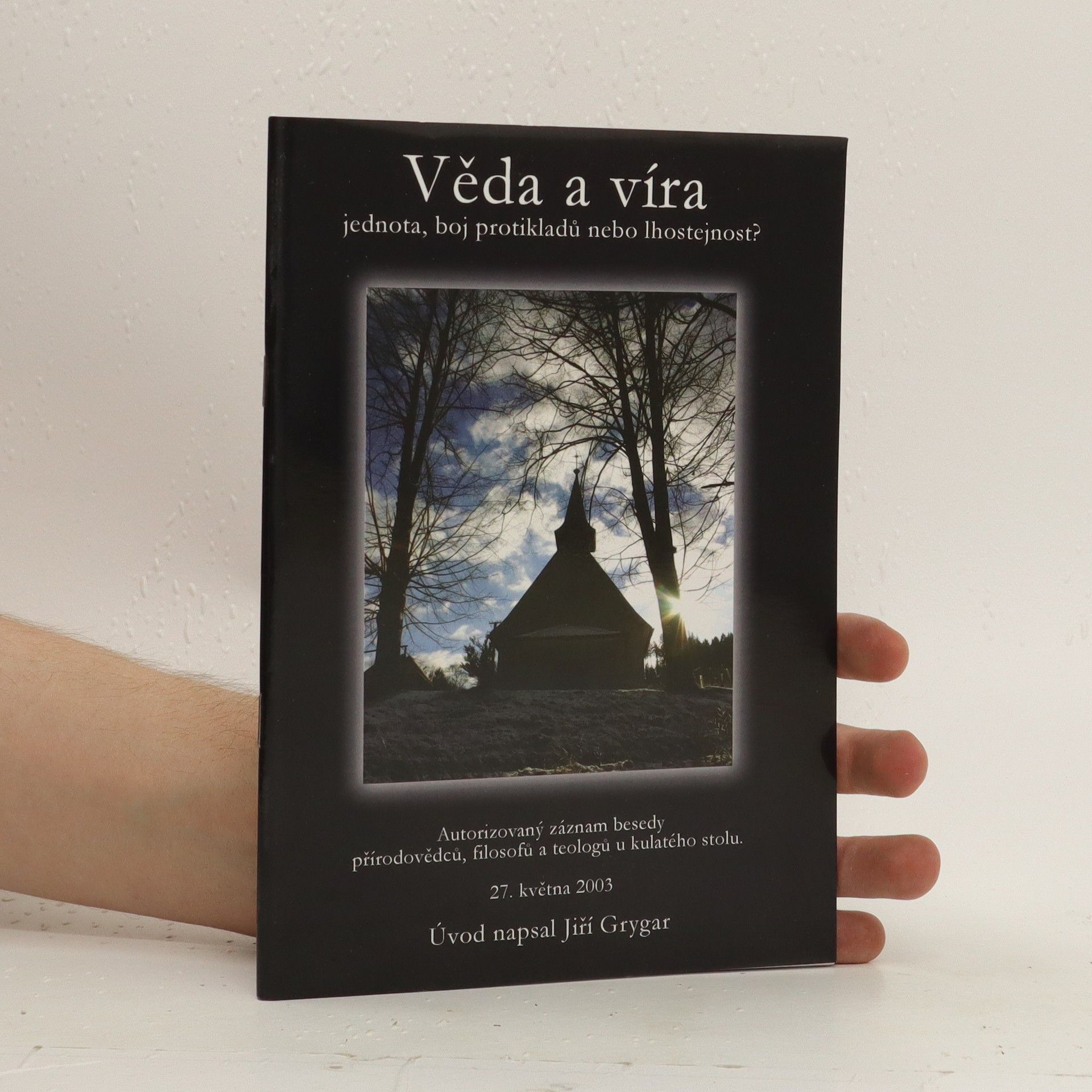 Jiří Grygar Věda a víra – jednota, boj protikladů nebo lhostejnost?