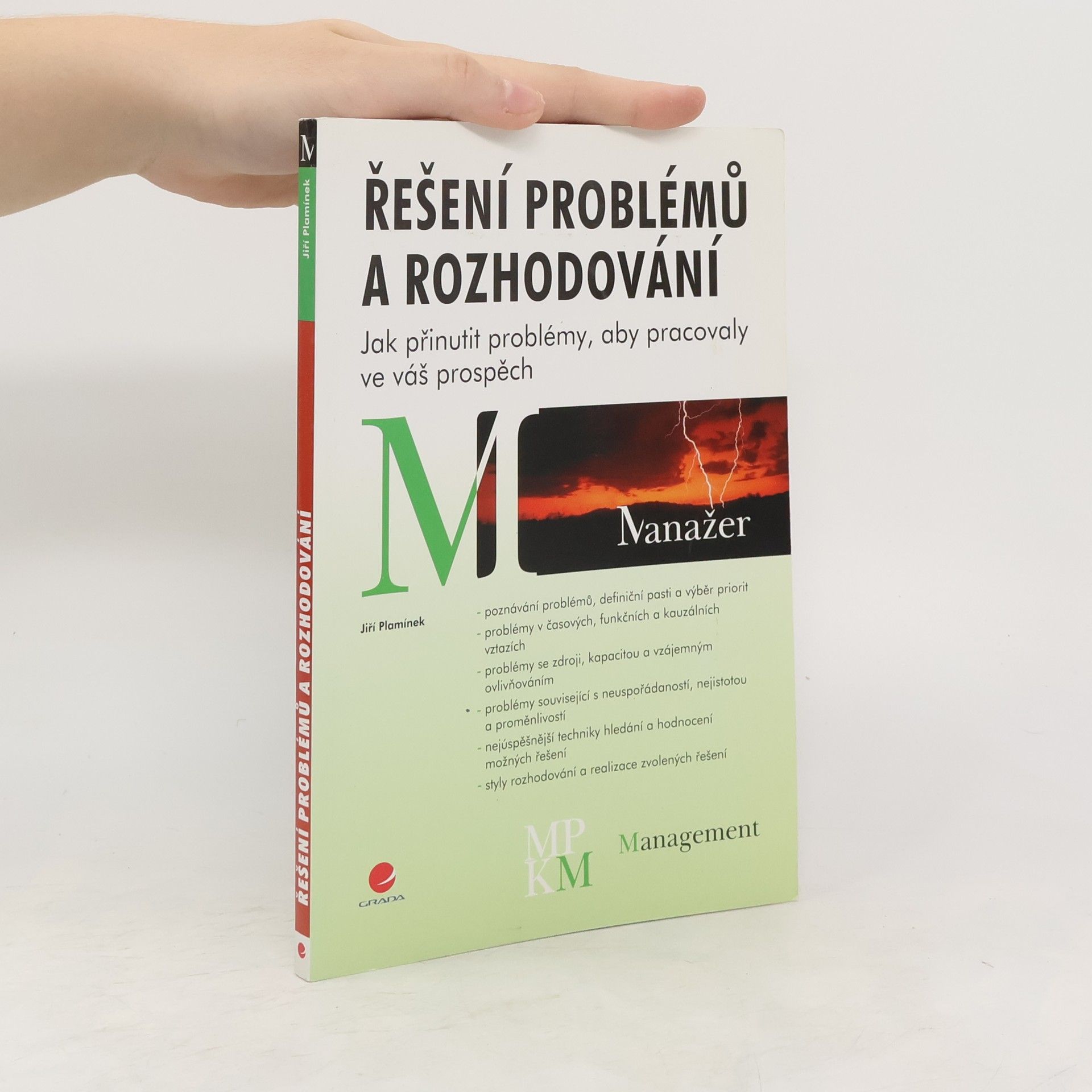 Jiří Plamínek Řešení problémů a rozhodování. Jak přinutit problémy, aby pracovaly ve váš prospěch