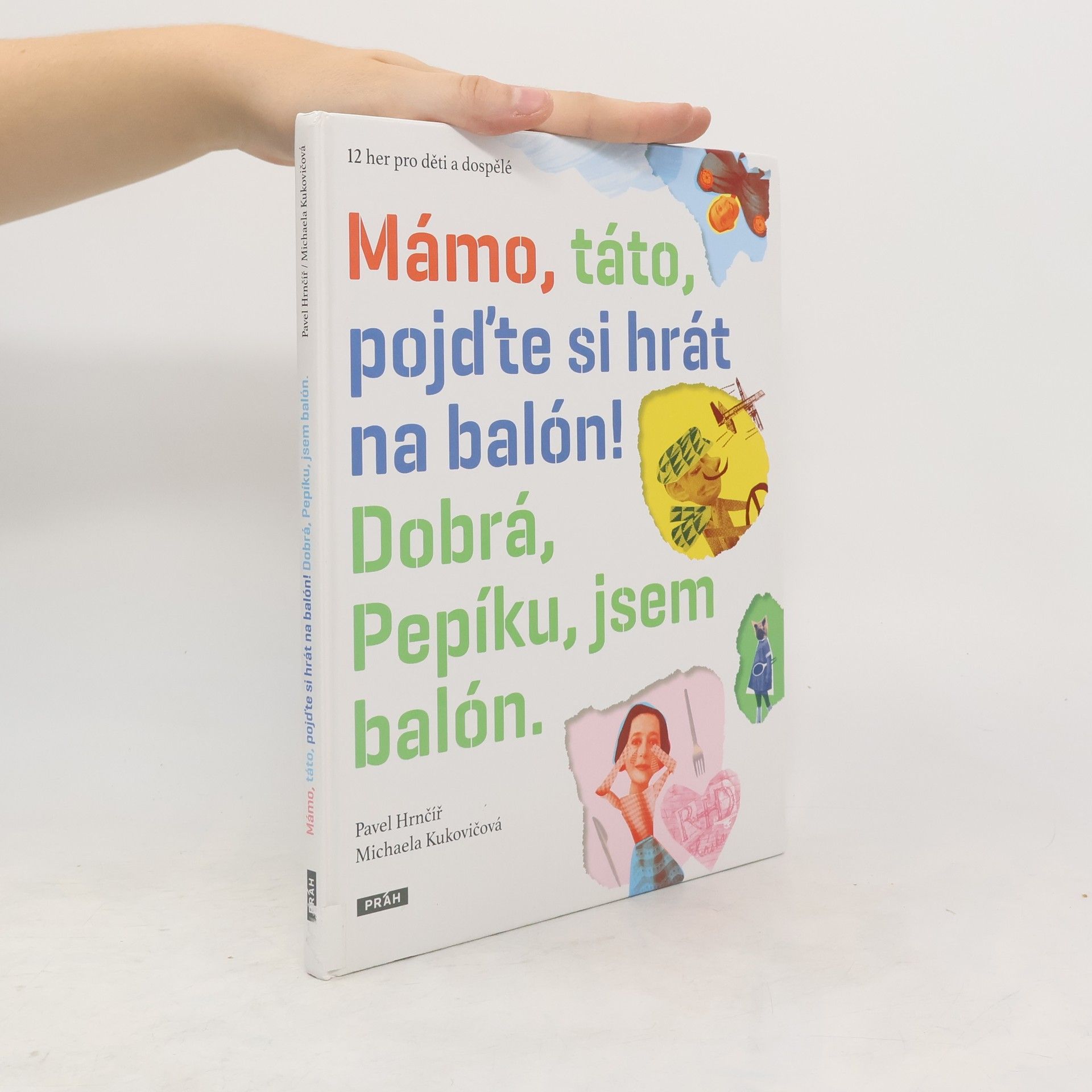 Pavel Hrnčíř Mámo, táto, pojďte si hrát na balón! Dobrá, Pepíku, jsem balón.