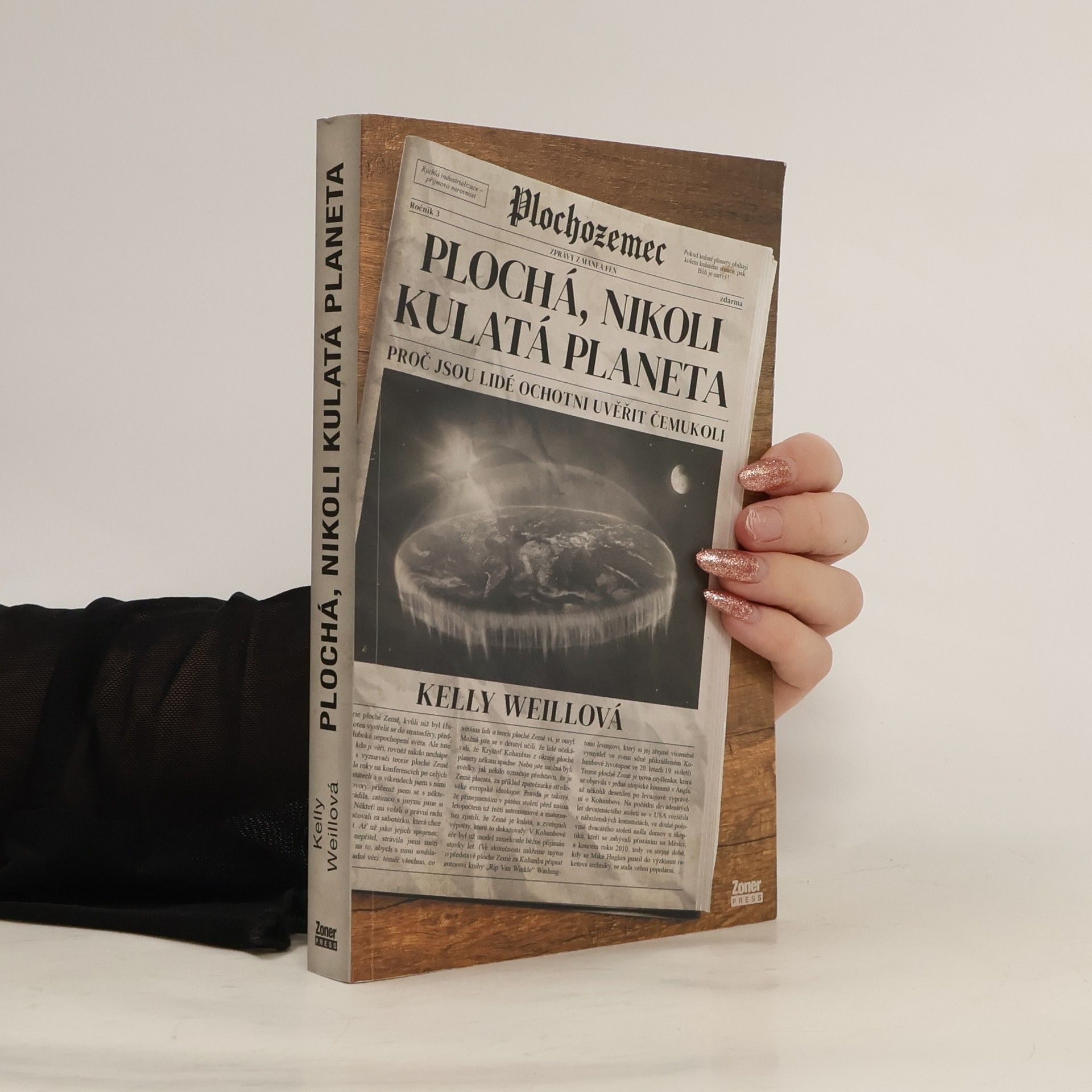 Kelly Weillová Plochá, nikoli kulatá planeta : proč jsou lidé ochotni uvěřit čemukoli