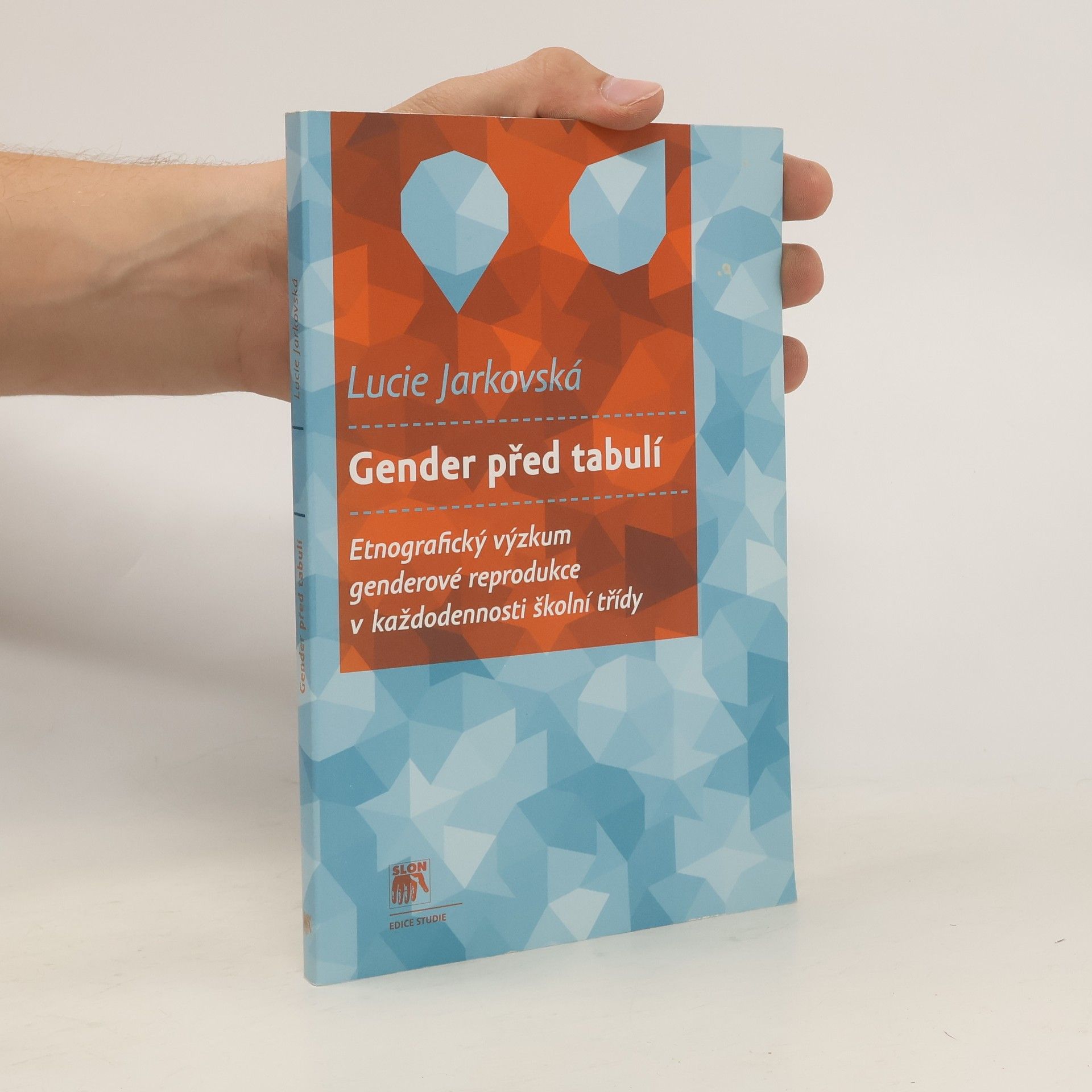 Lucie Jarkovská Gender před tabulí. Etnografický výzkum genderové reprodukce v každodennosti školní třídy