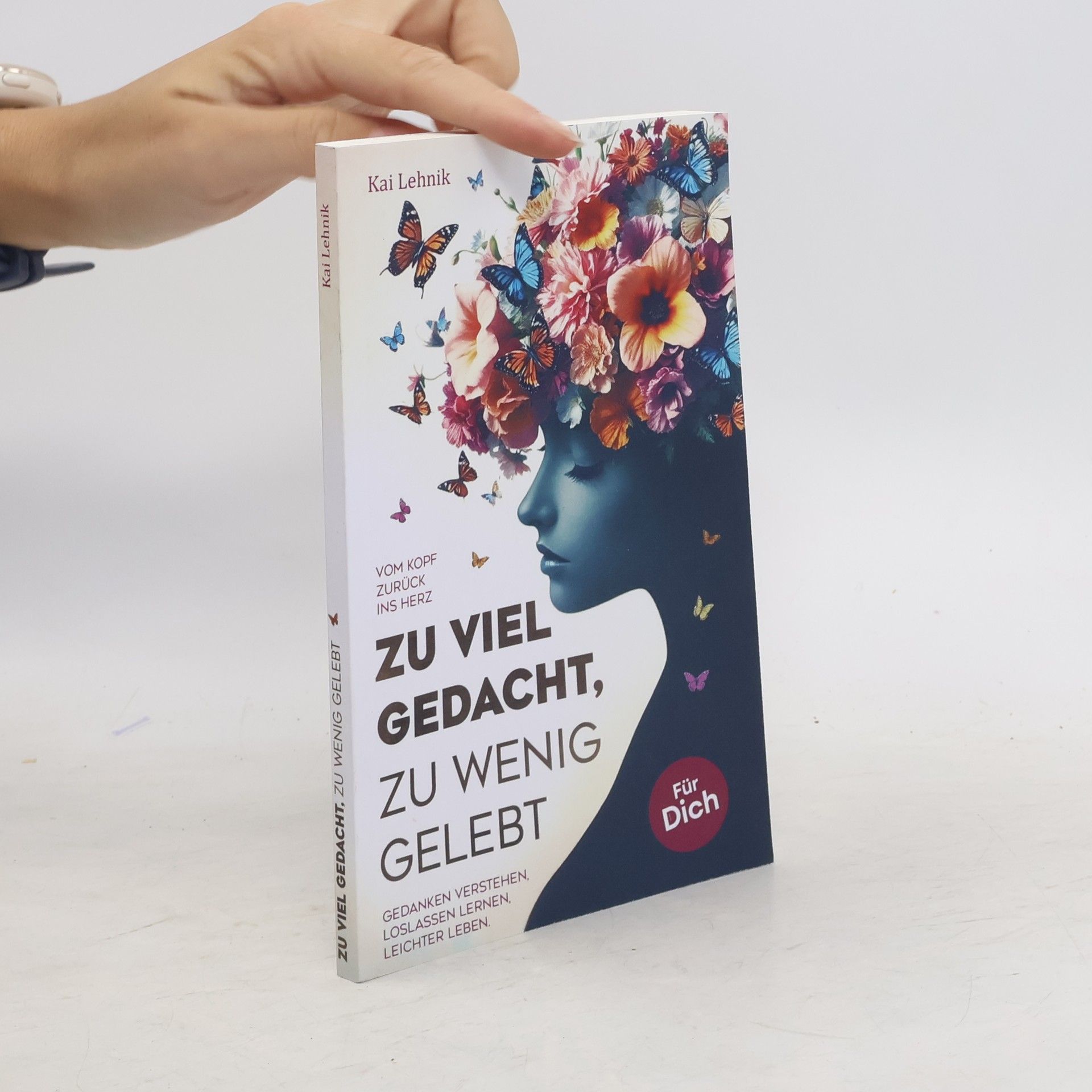 Kai Lehnik Zu viel gedacht, zu wenig gelebt: Vom Kopf zurück ins Herz | Gedanken verstehen, loslassen lernen, leichter leben. Für dich.