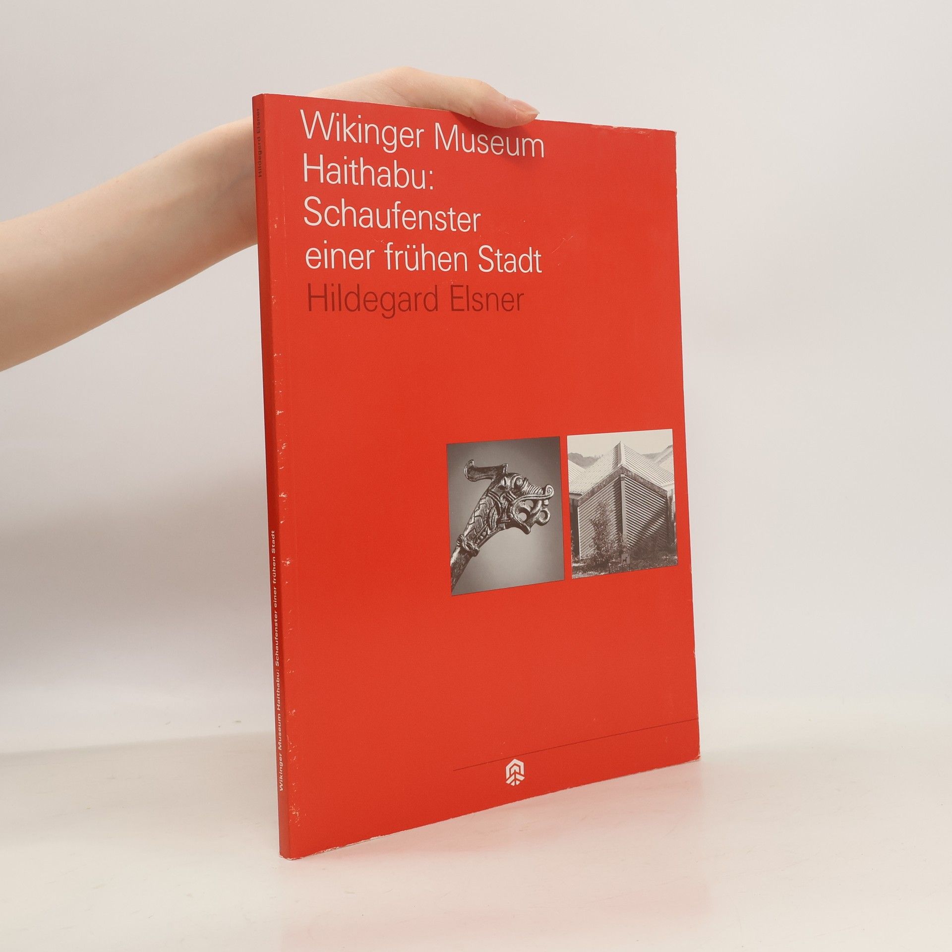 Hildegard Elsner Wikinger Museum Haithabu. Schaufenster einer frühen Stadt