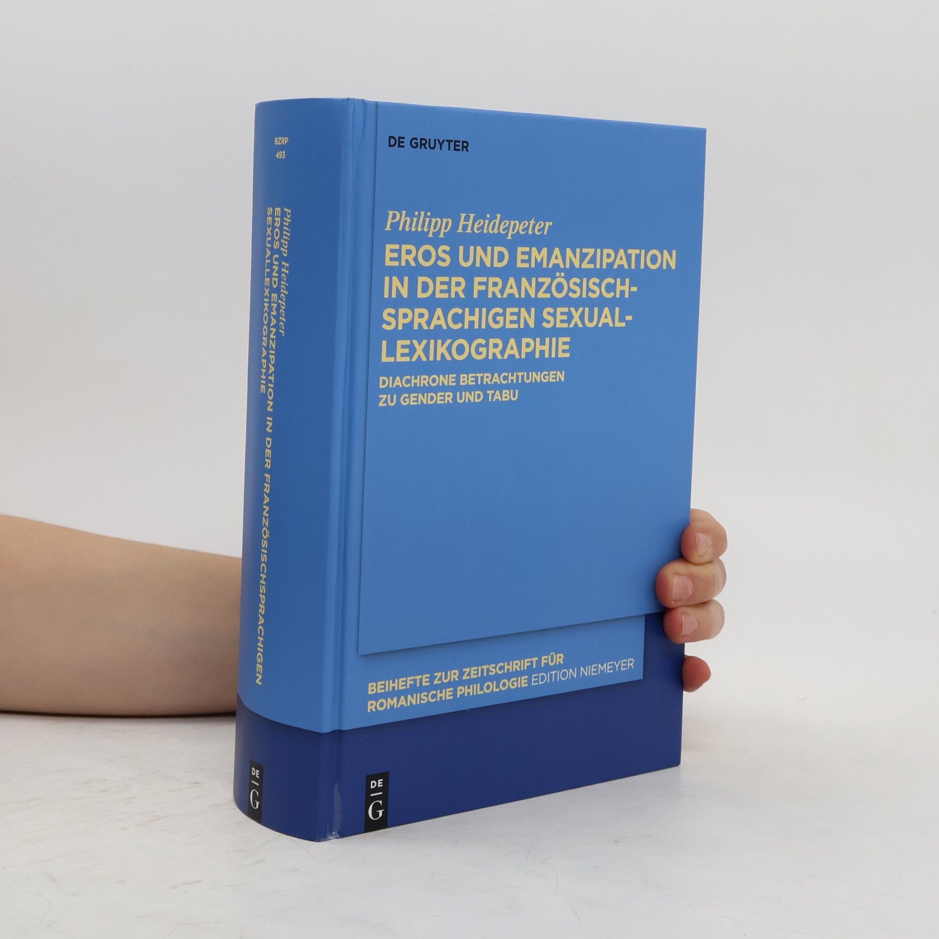 Philipp Heidepeter Beihefte zur Zeitschrift für Romanische Philologie - 493: Eros und Emanzipation in der französischsprachigen Sexuallexikographie