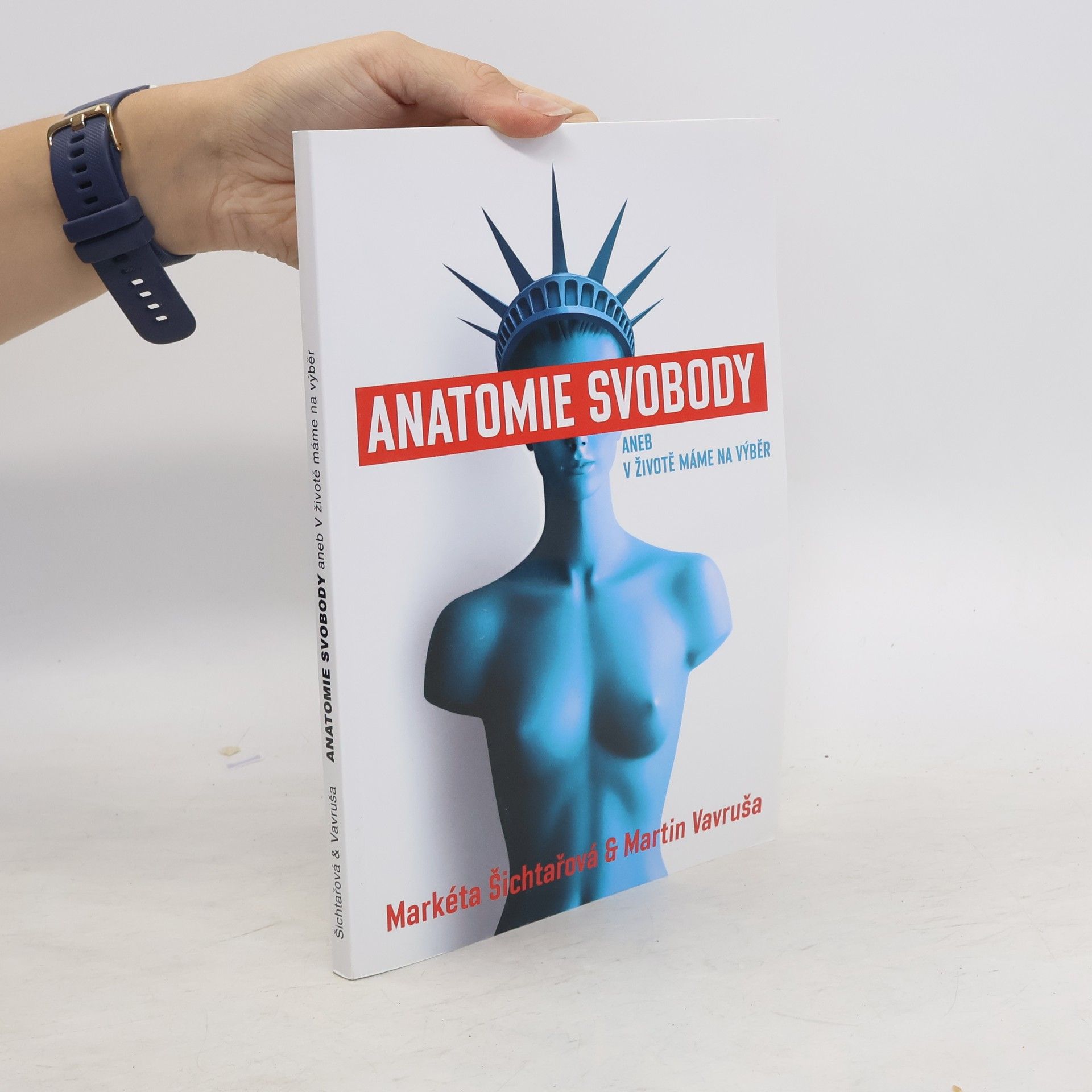 Markéta Šichtařová Anatomie svobody, aneb, V životě máme na výběr