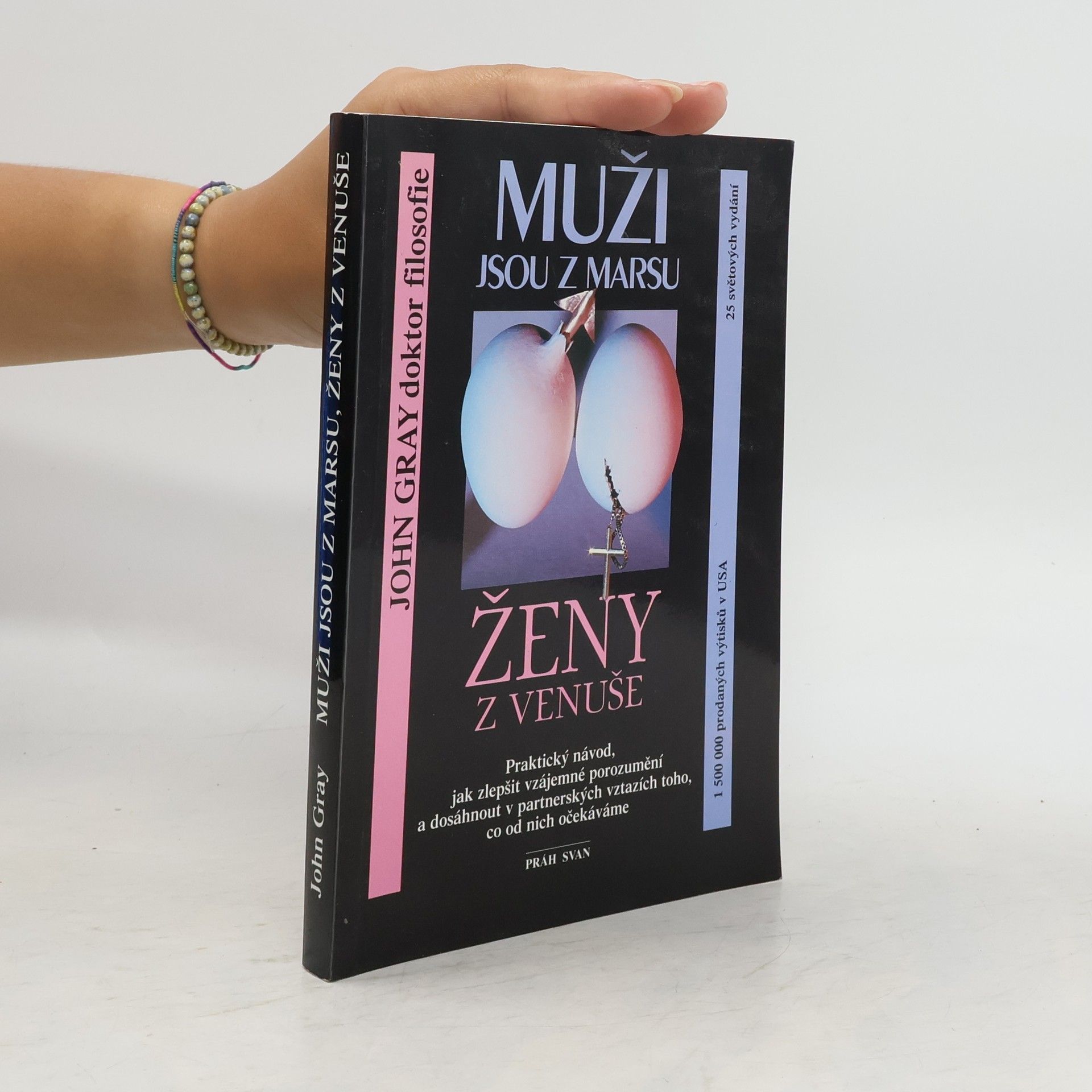 John Gray Muži jsou z Marsu, ženy z Venuše. Praktický návod, jak zlepšit vzájemné porozumění a dosáhnout v partnerských vztazích toho, co od nich očekáváme