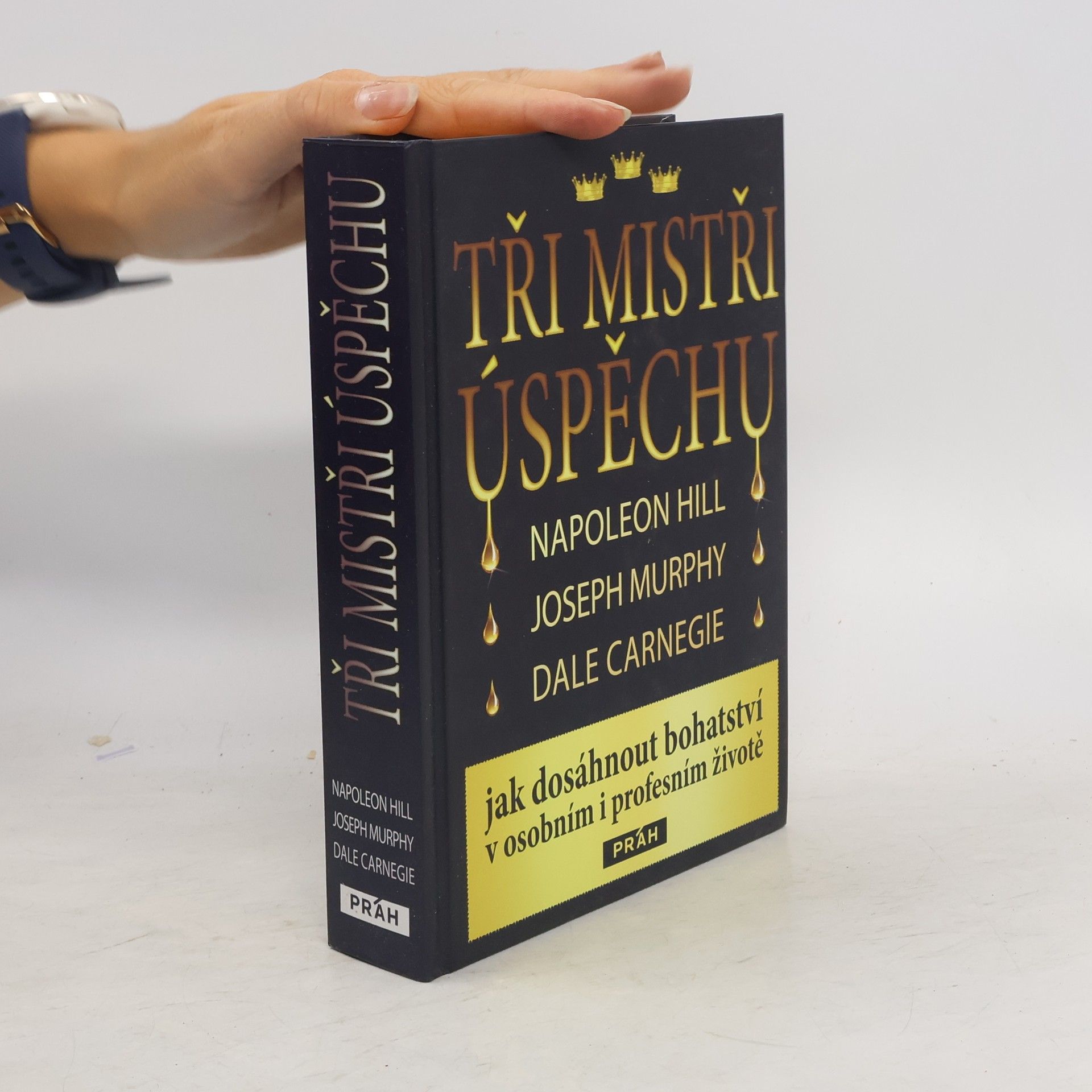 Napoleon Hill Tři mistři úspěchu : Napoleon Hill, Joseph Murphy, Dale Carnegie : jak dosáhnout bohatství v osobním i profesním životě