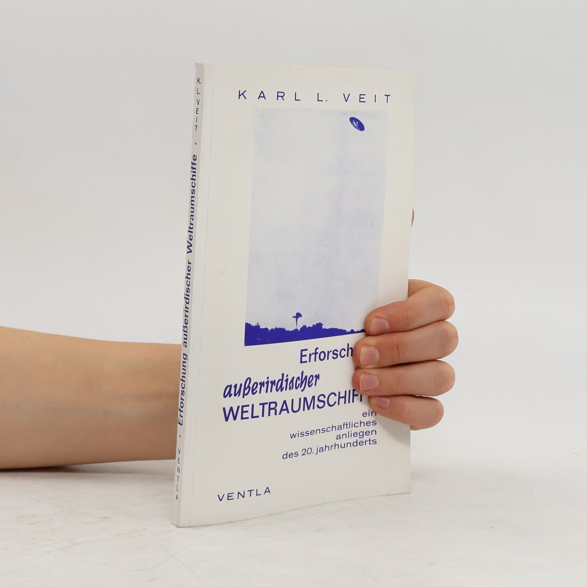 Karl L. Veit Erforschung außerirdischer Weltraumschiffe - Ein wissenschaftliches Anliegen des 20. Jahrhunderts