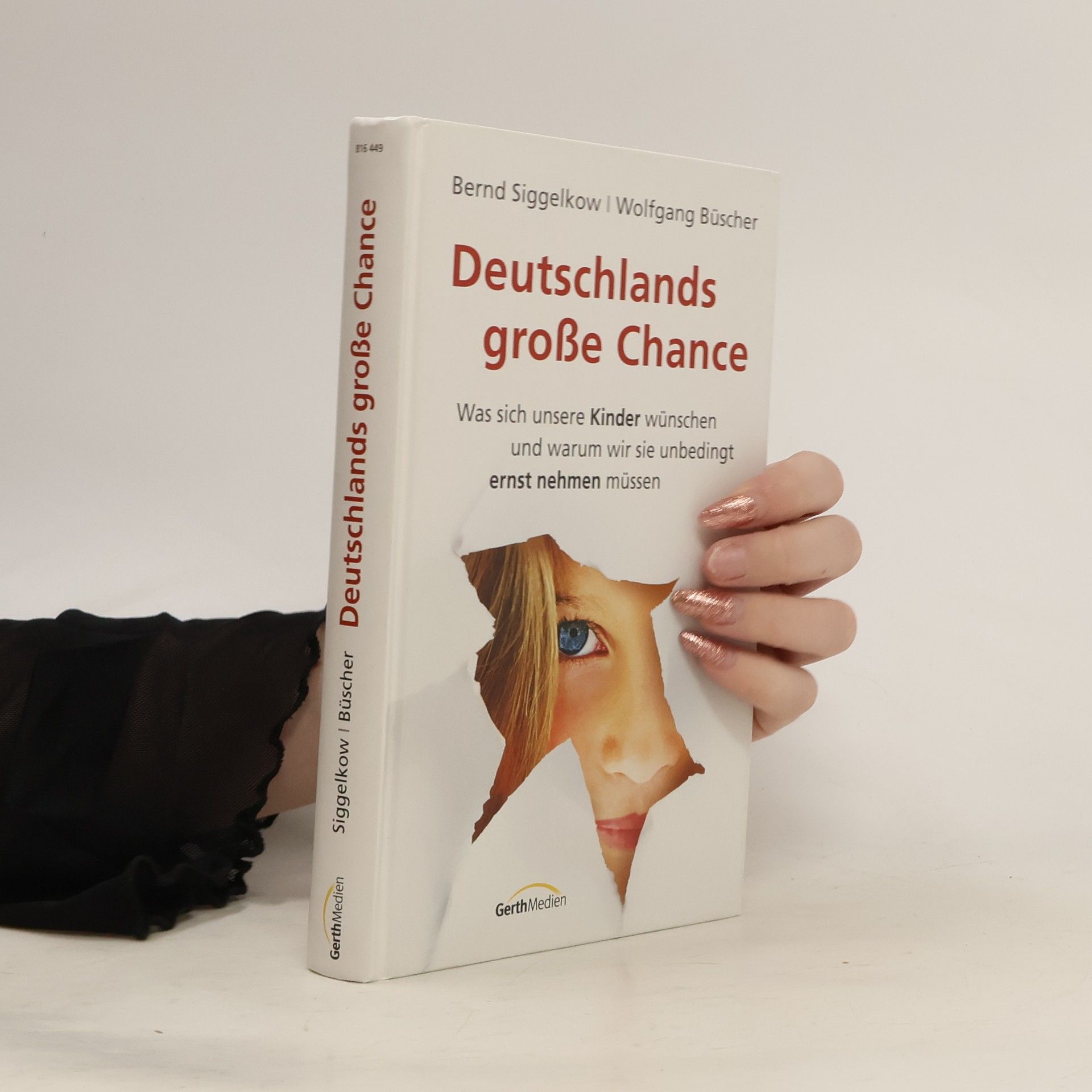 Bernd Siggelkow Deutschlands große Chance. Was sich unsere Kinder wünschen und warum wir sie unbedingt ernst nehmen müssen
