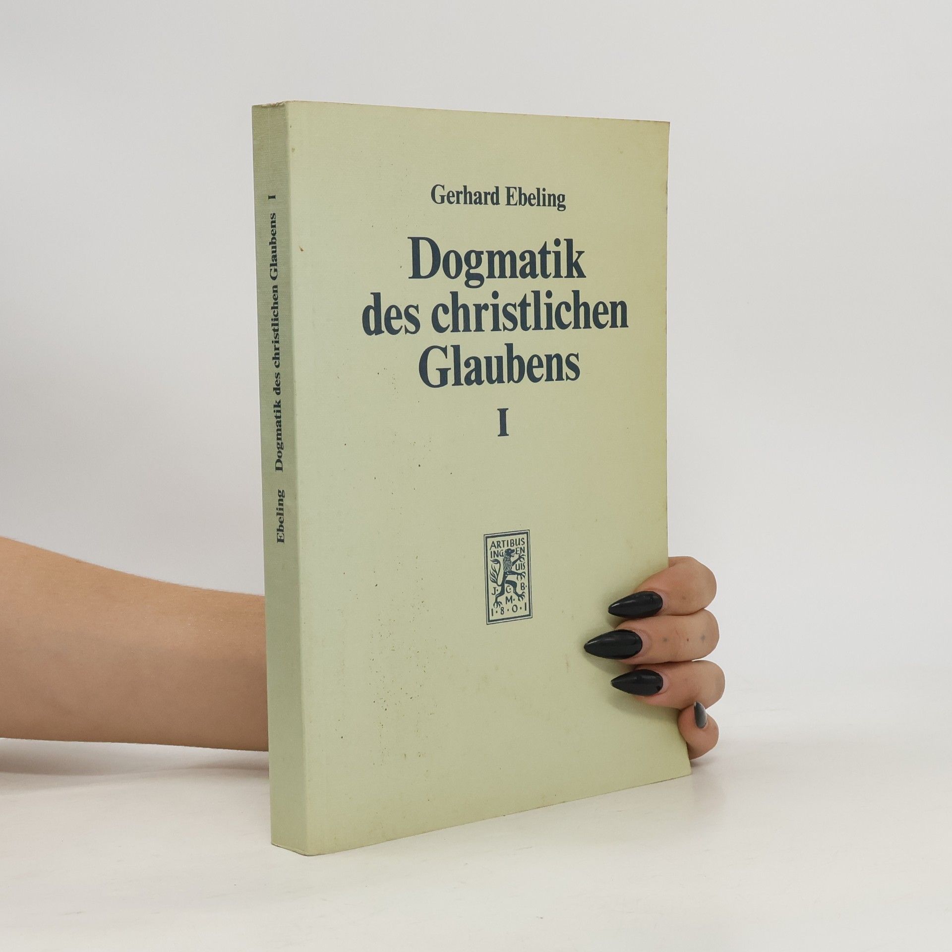 Gerhard Ebeling Dogmatik des christlichen Glaubens I.