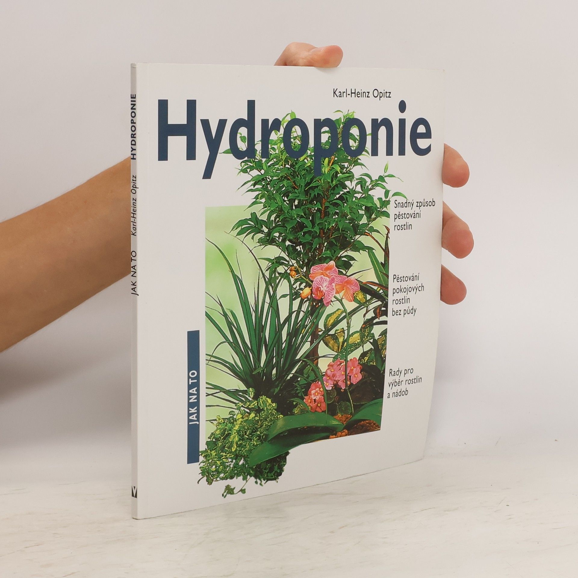 Karl-Heinz Opitz Hydroponie. Snadný způsob pěstování rostlin, nádherné pokojové rostliny pěstované bez půdy, rady pro výběr rostlin a nádob