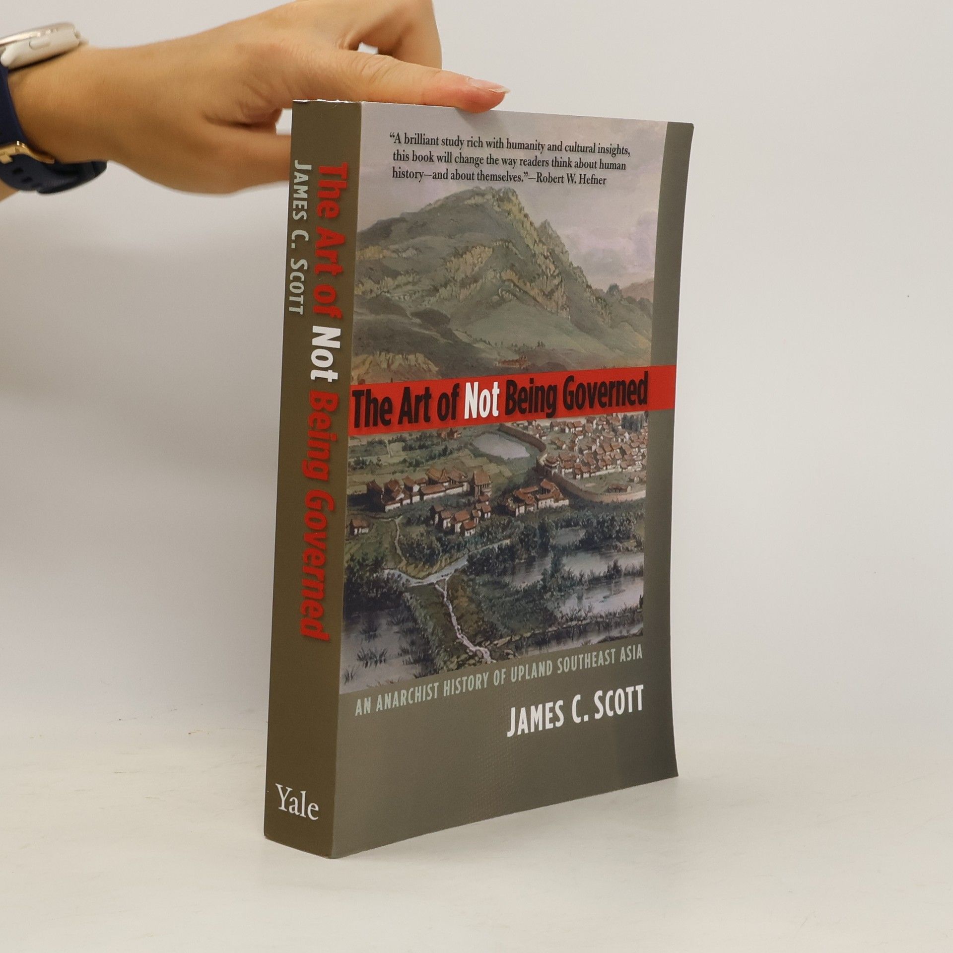 James Scott The Art of Not Being Governed : An Anarchist History of Upland Southeast Asia