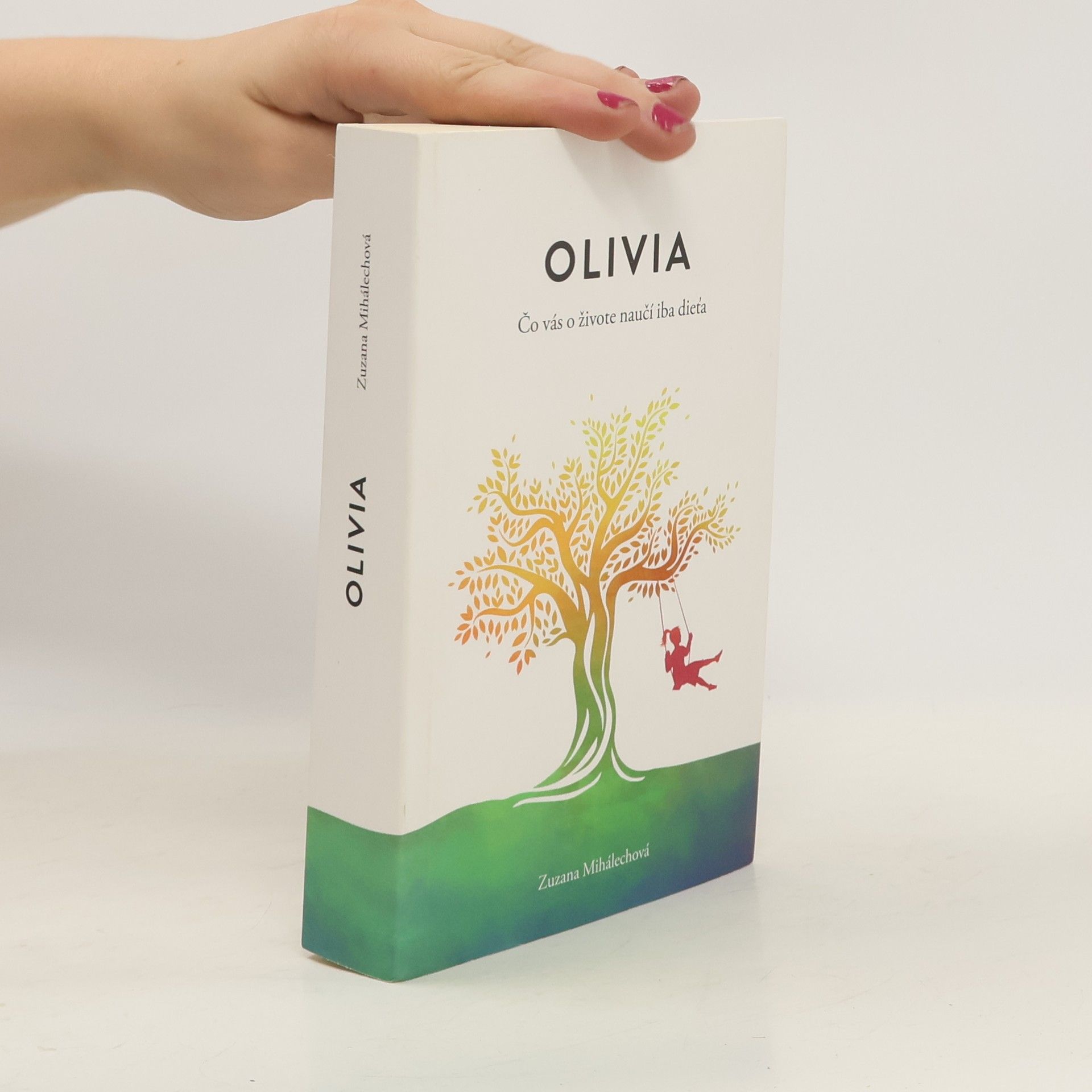 Zuzana Mihálechová Olivia. Čo vás o živote naučí iba dieťa.